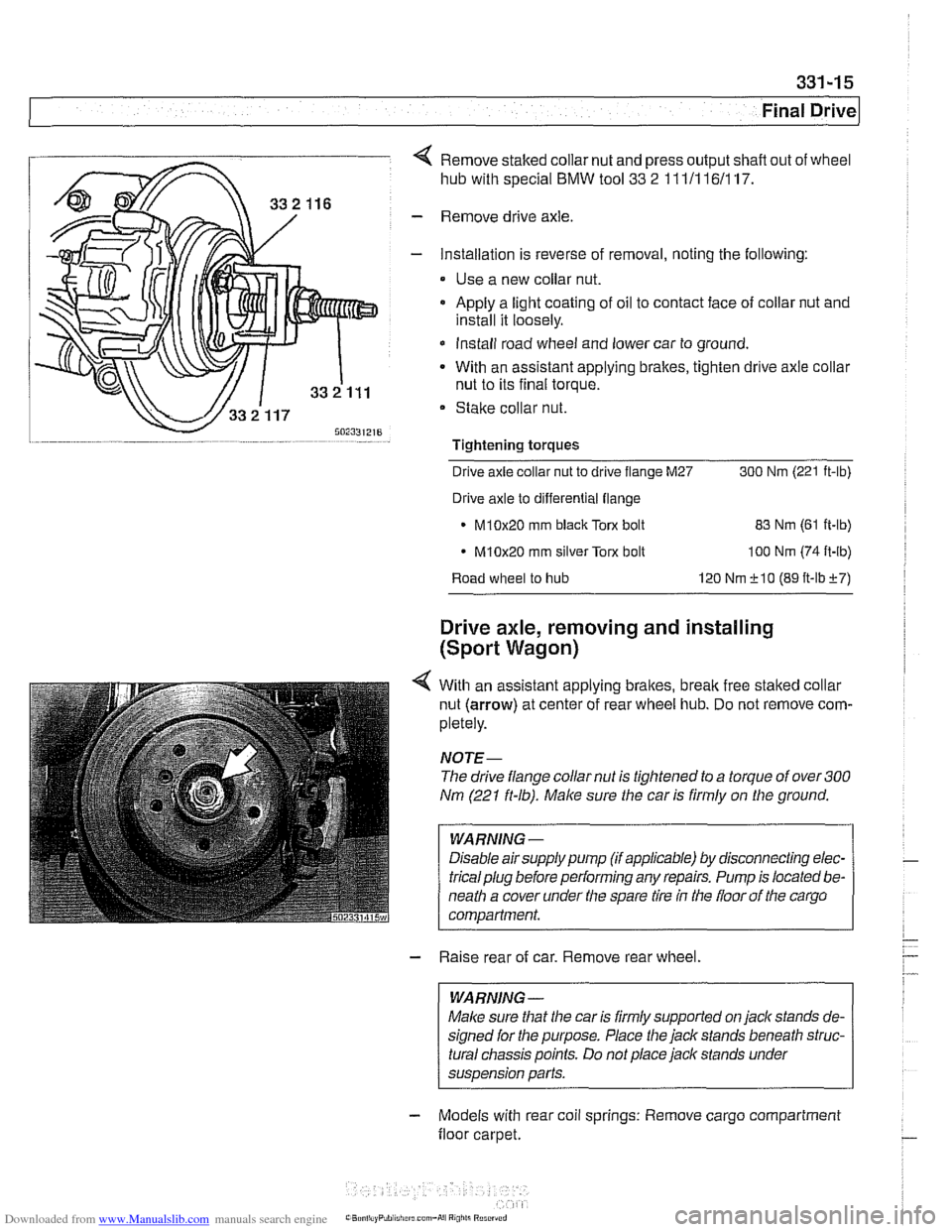 BMW 528i 2000 E39 Service Manual Downloaded from www.Manualslib.com manuals search engine 
Final ~rivel 
4 Remove staked collar nut and  press  output  shafl out  of wheel 
hub  with special 
BMW tool 33 2 111/116/117. 
- Remove driv