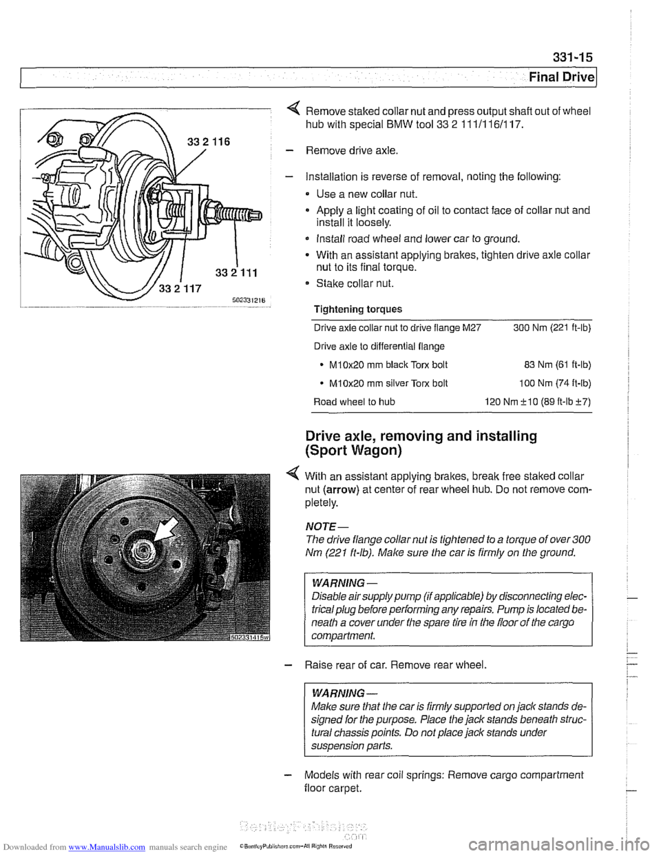 BMW 528i 2000 E39 User Guide Downloaded from www.Manualslib.com manuals search engine
Final ~rivel
4 Remove staked collar nut and press output shafl out of wheel
hub with special
BMW tool 33 2 111/116/117.
- Remove driv BMW 528i 2000 E39 User Guide Downloaded from www.Manualslib.com manuals search engine
Final ~rivel
4 Remove staked collar nut and press output shafl out of wheel
hub with special
BMW tool 33 2 111/116/117.
- Remove driv