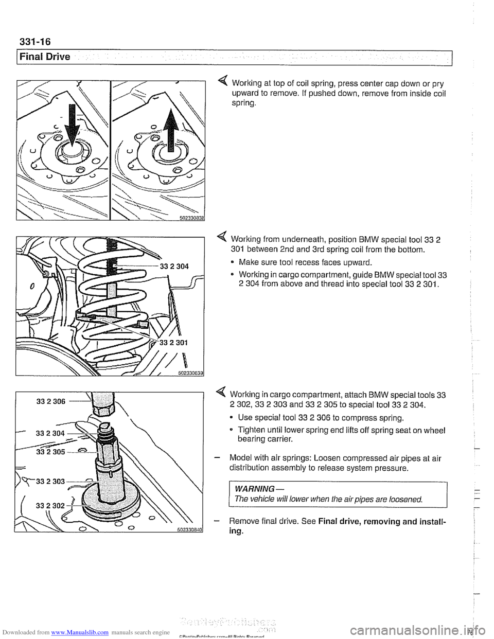 BMW 528i 2000 E39 Workshop Manual Downloaded from www.Manualslib.com manuals search engine
331-16
I Final Drive
Worlting at top of coil spring, press center cap down or pry
upward to remove. If pushed down, remove from insi BMW 528i 2000 E39 Workshop Manual Downloaded from www.Manualslib.com manuals search engine
331-16
I Final Drive
Worlting at top of coil spring, press center cap down or pry
upward to remove. If pushed down, remove from insi