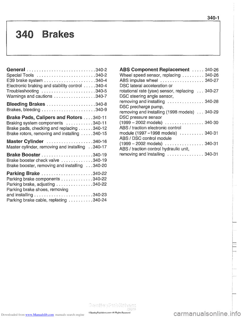 BMW 525i 2000 E39 Workshop Manual Downloaded from www.Manualslib.com manuals search engine
General ........................... .34 0.2
Special Tools
....................... .34 0.2
E39 brake system
.................... .34 0.4 BMW 525i 2000 E39 Workshop Manual Downloaded from www.Manualslib.com manuals search engine
General ........................... .34 0.2
Special Tools
....................... .34 0.2
E39 brake system
.................... .34 0.4