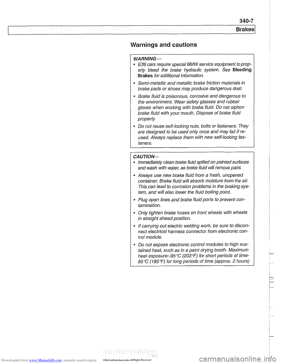 BMW 528i 1998 E39 Workshop Manual Downloaded from www.Manualslib.com manuals search engine
Brakes
Warnings and cautions
WARNING-
. E39 cars require special BMWsen/ice equipment toprop-
erly bleed the brake hydraulic system. BMW 528i 1998 E39 Workshop Manual Downloaded from www.Manualslib.com manuals search engine
Brakes
Warnings and cautions
WARNING-
. E39 cars require special BMWsen/ice equipment toprop-
erly bleed the brake hydraulic system.