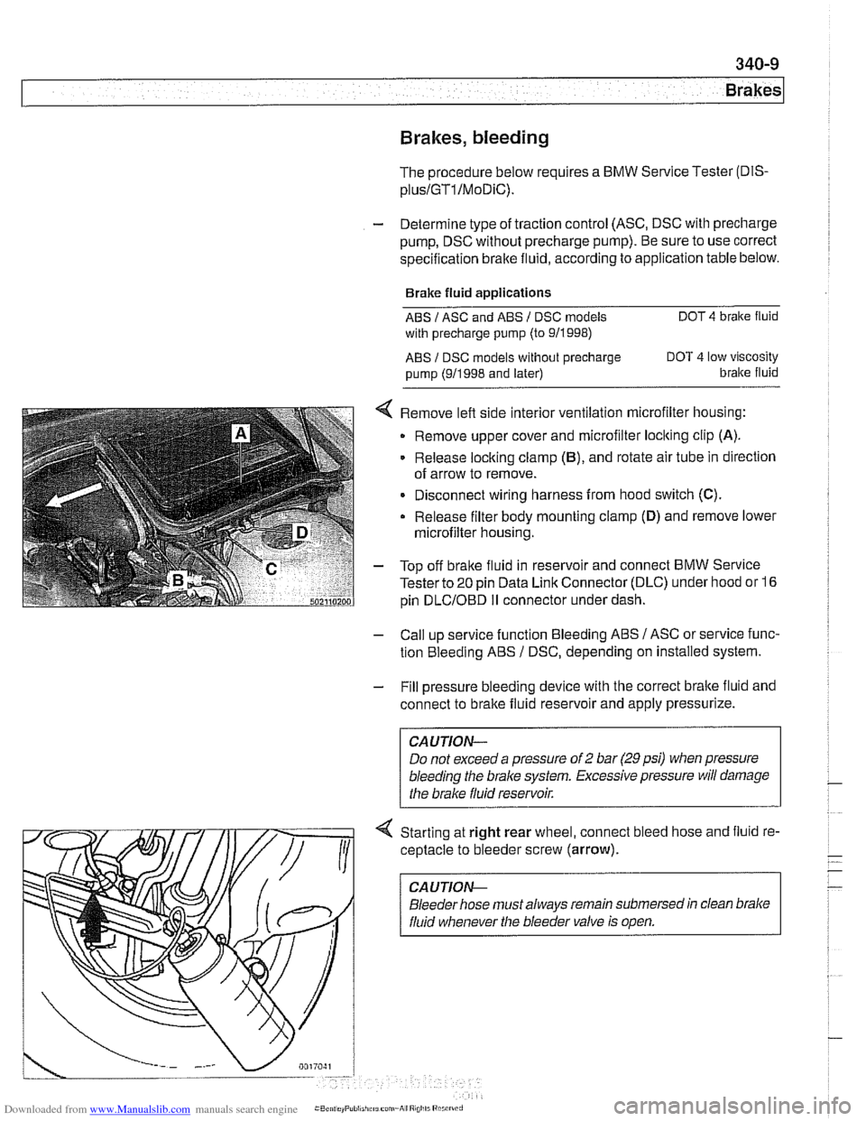 BMW 528i 1998 E39 Workshop Manual Downloaded from www.Manualslib.com manuals search engine
Brakes
Brakes, bleeding
The procedure below requires a BMW Service Tester (DIS-
pluslGTl/MoDiC).
- Determine type of traction control (A BMW 528i 1998 E39 Workshop Manual Downloaded from www.Manualslib.com manuals search engine
Brakes
Brakes, bleeding
The procedure below requires a BMW Service Tester (DIS-
pluslGTl/MoDiC).
- Determine type of traction control (A