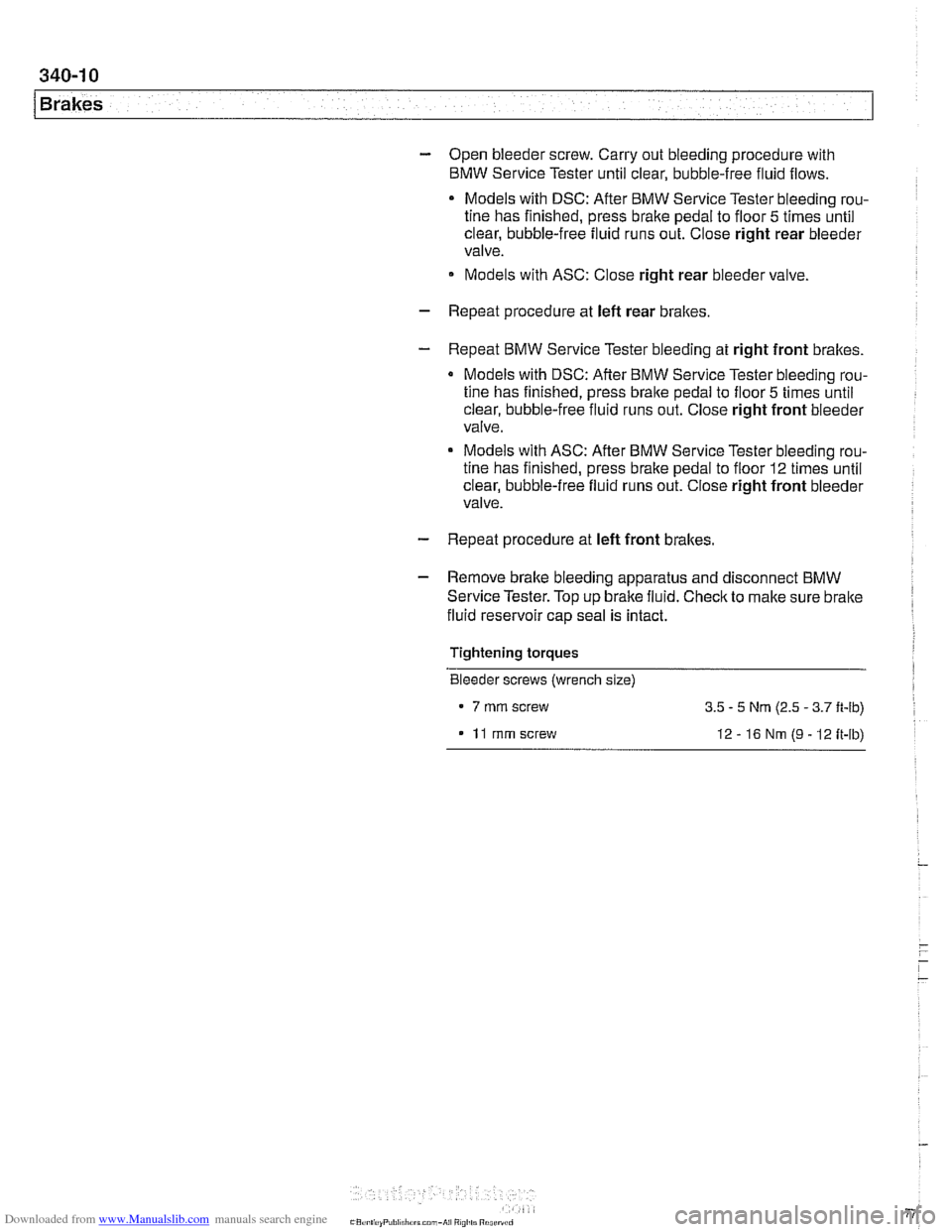 BMW 528i 1998 E39 Workshop Manual Downloaded from www.Manualslib.com manuals search engine
Brakes
- Open bleeder screw. Carry out bleeding procedure with
BMW Service Tester until clear, bubble-free fluid flows.
Models with BMW 528i 1998 E39 Workshop Manual Downloaded from www.Manualslib.com manuals search engine
Brakes
- Open bleeder screw. Carry out bleeding procedure with
BMW Service Tester until clear, bubble-free fluid flows.
Models with
