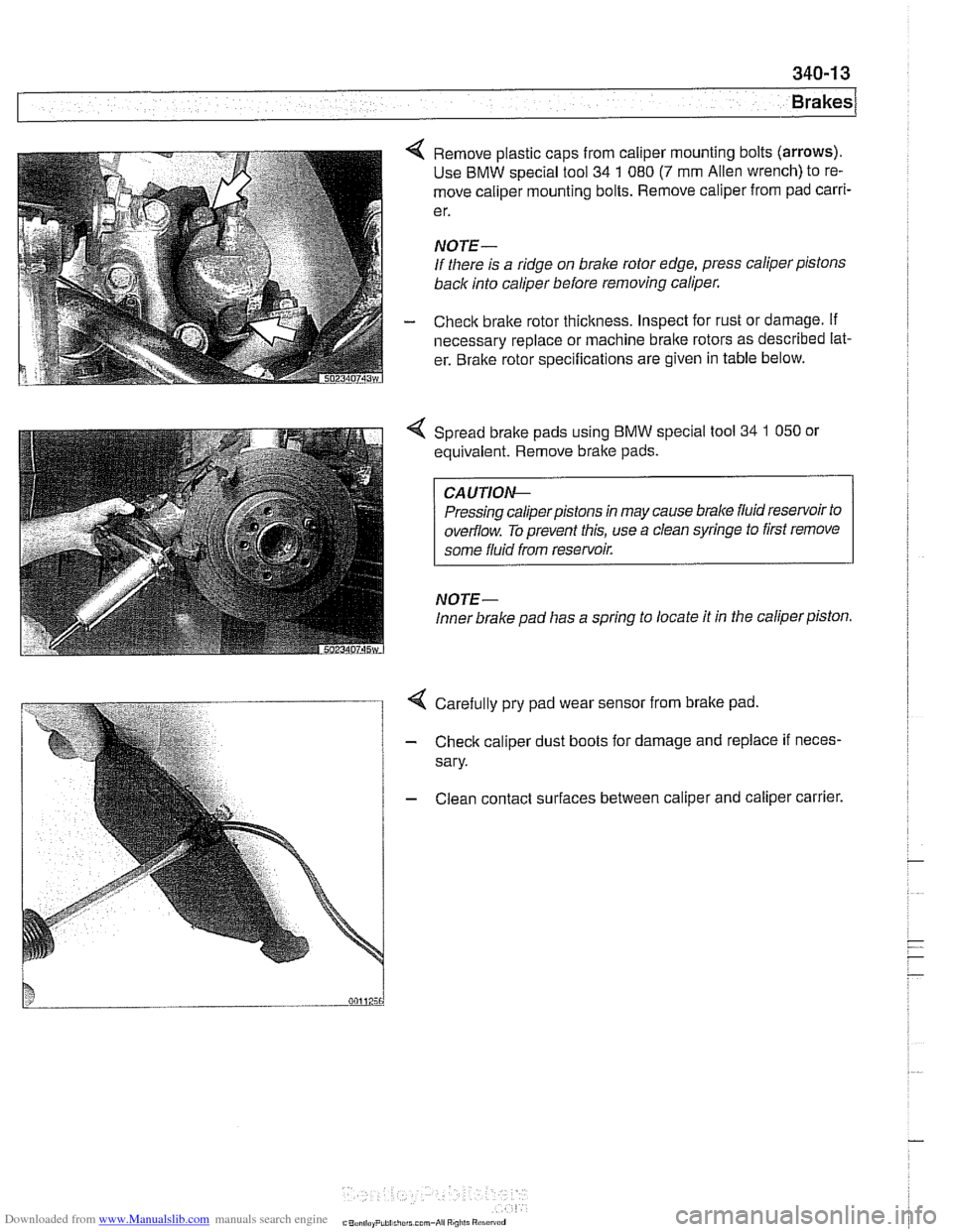 BMW 525i 2000 E39 Workshop Manual Downloaded from www.Manualslib.com manuals search engine
4 Remove plastic caps from caliper mounting bolts (arrows).
Use BMW special tool 34 1 080 (7 mm Alien wrench) to re-
move caliper mountin BMW 525i 2000 E39 Workshop Manual Downloaded from www.Manualslib.com manuals search engine
4 Remove plastic caps from caliper mounting bolts (arrows).
Use BMW special tool 34 1 080 (7 mm Alien wrench) to re-
move caliper mountin