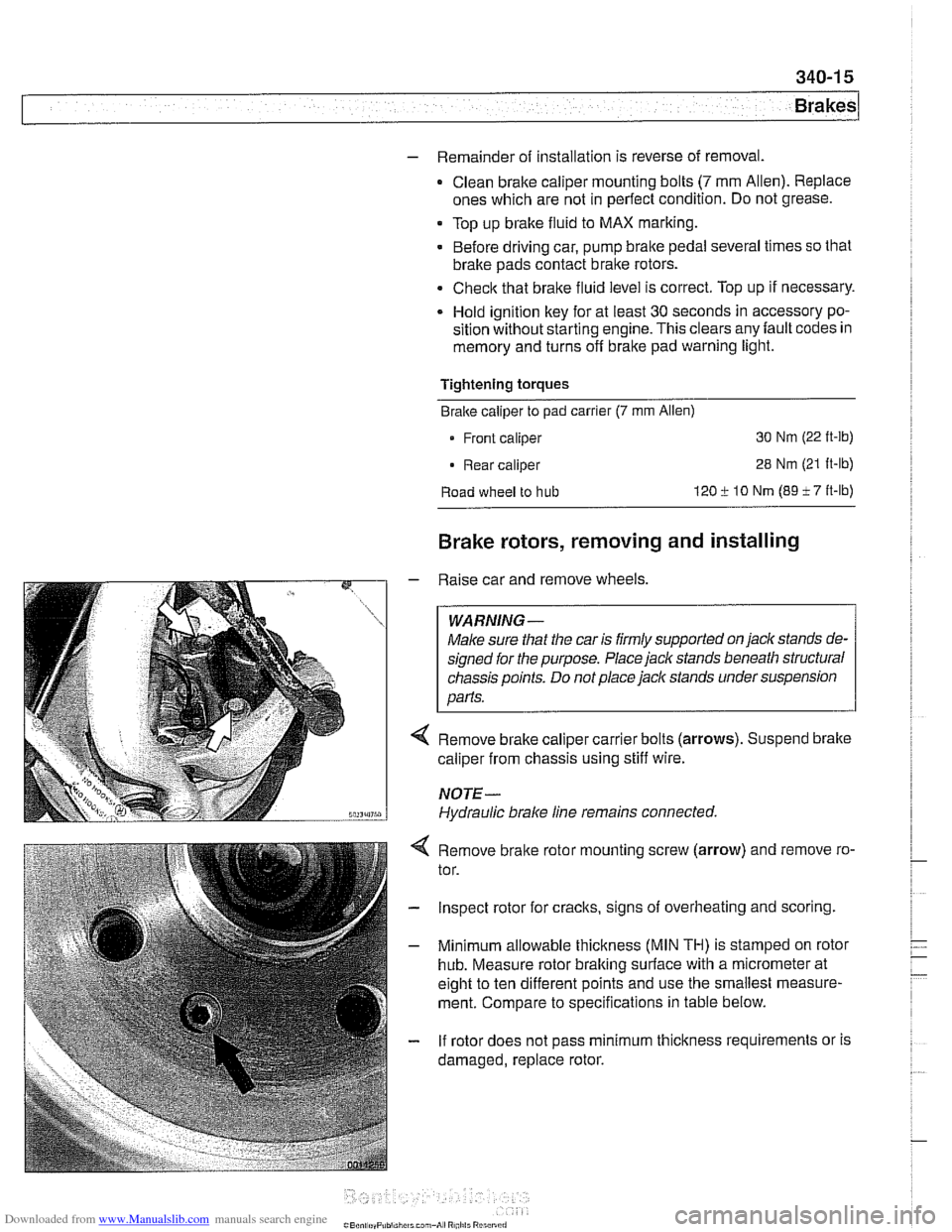 BMW 540i 2000 E39 Workshop Manual Downloaded from www.Manualslib.com manuals search engine 
340-1 5 
Brakes 
- Remainder of installation  is reverse  of removal. 
- Clean brake caliper  mounting bolts (7 mm Allen).  Replace 
ones whic