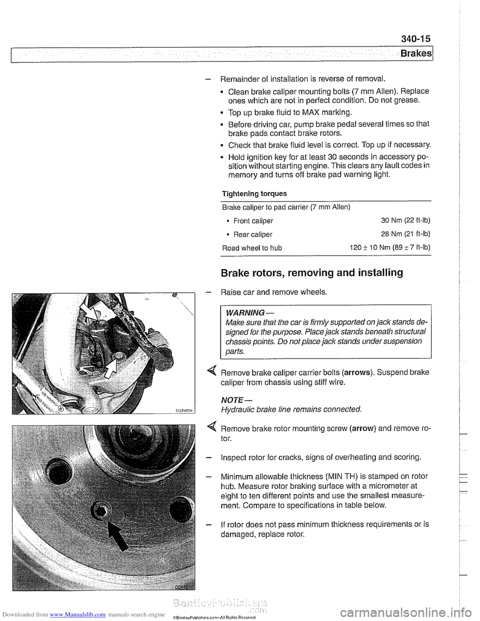BMW 528i 1998 E39 Workshop Manual Downloaded from www.Manualslib.com manuals search engine
340-1 5
Brakes
- Remainder of installation is reverse of removal.
- Clean brake caliper mounting bolts (7 mm Allen). Replace
ones whic BMW 528i 1998 E39 Workshop Manual Downloaded from www.Manualslib.com manuals search engine
340-1 5
Brakes
- Remainder of installation is reverse of removal.
- Clean brake caliper mounting bolts (7 mm Allen). Replace
ones whic