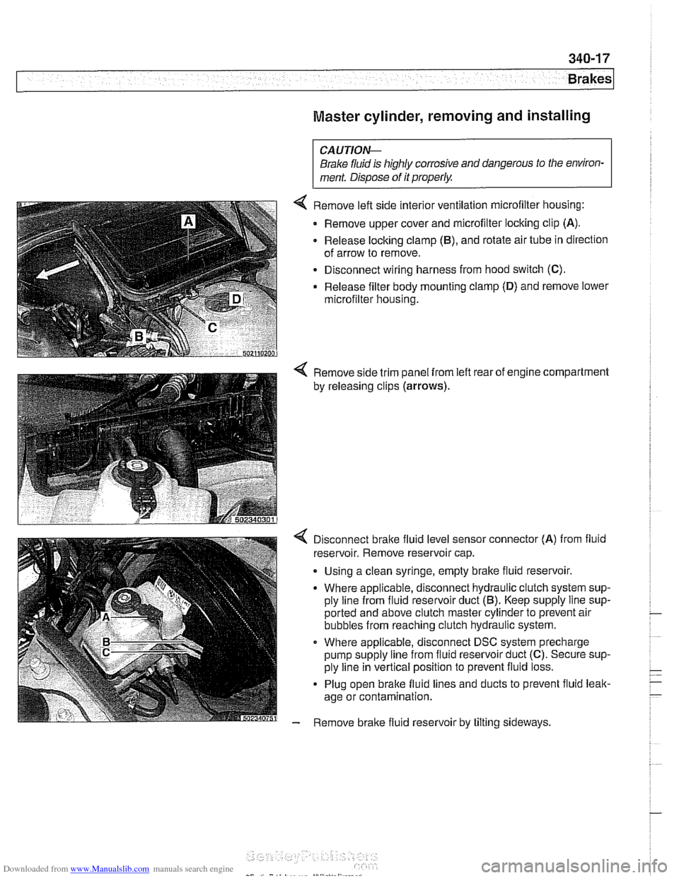 BMW 525i 2000 E39 Workshop Manual Downloaded from www.Manualslib.com manuals search engine
Brakes
Master cylinder, removing and installing
CAUTlOI\C
Brake fluid is highly corrosive and dangerous to the environ-
ment. Dispose o BMW 525i 2000 E39 Workshop Manual Downloaded from www.Manualslib.com manuals search engine
Brakes
Master cylinder, removing and installing
CAUTlOI\C
Brake fluid is highly corrosive and dangerous to the environ-
ment. Dispose o