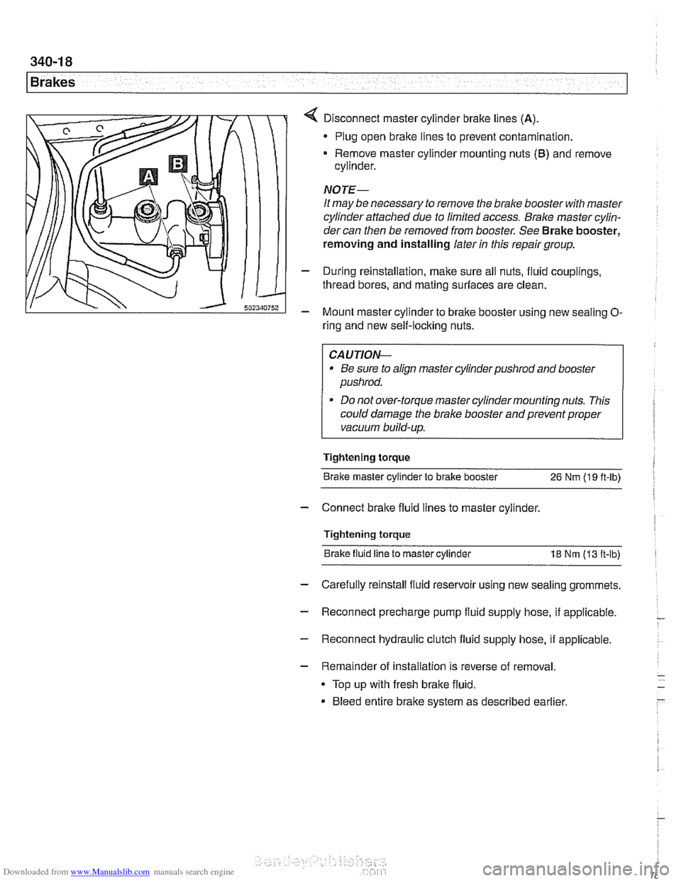 BMW 540i 2000 E39 Owners Guide Downloaded from www.Manualslib.com manuals search engine
.- -
Brakes
Disconnect master cylinder brake lines (A)
Plug open brake lines to prevent contamination.
Remove master cylinder mountin BMW 540i 2000 E39 Owners Guide Downloaded from www.Manualslib.com manuals search engine
.- -
Brakes
Disconnect master cylinder brake lines (A)
Plug open brake lines to prevent contamination.
Remove master cylinder mountin