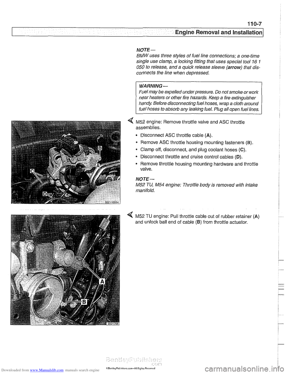 BMW 530i 1997 E39 Workshop Manual Downloaded from www.Manualslib.com manuals search engine 
Engine Removal and lnstallationl 
NOTE- 
BMW uses three styles of fuel line connections;  a one-time 
single  use clamp,  a locking fitting  t