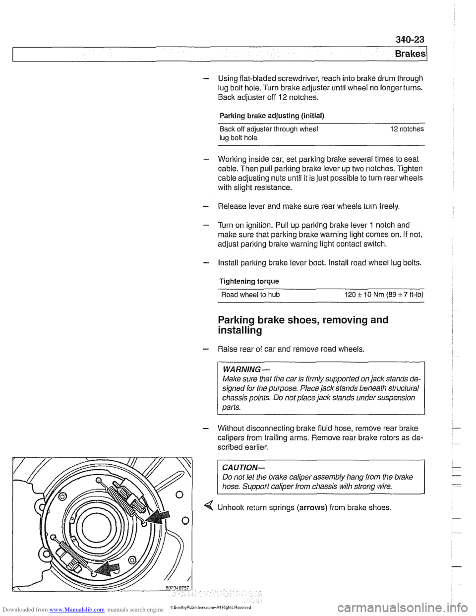 BMW 525i 2001 E39 Owners Guide Downloaded from www.Manualslib.com manuals search engine 
340-23 
Brakes 
- Using flat-bladed screwdriver, reach into brake drum  through 
lug  bolt hole.  Turn brake adjuster until  wheel no longer t
