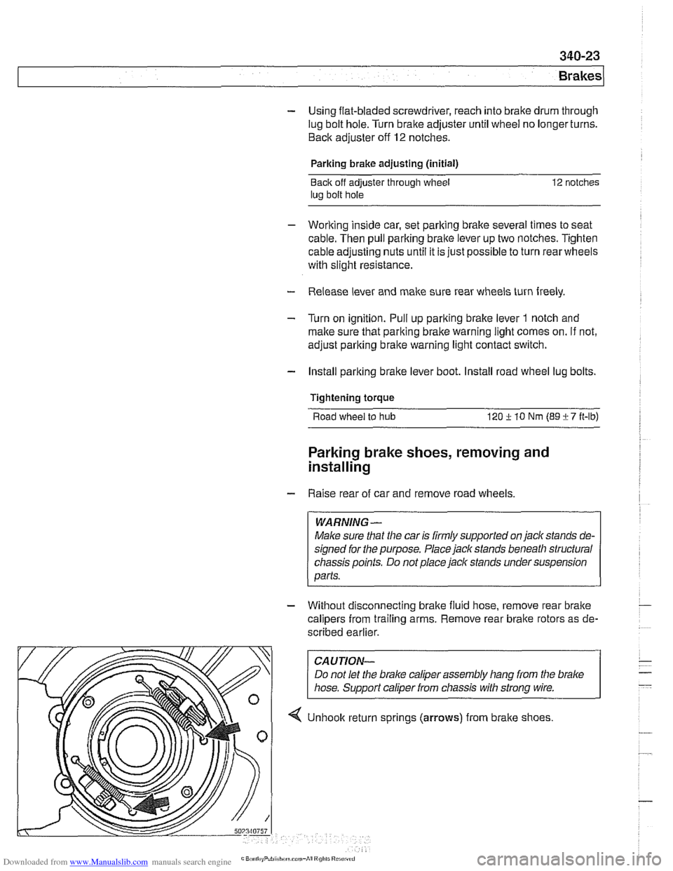 BMW 540i 2000 E39 Owners Guide Downloaded from www.Manualslib.com manuals search engine
340-23
Brakes
- Using flat-bladed screwdriver, reach into brake drum through
lug bolt hole. Turn brake adjuster until wheel no longer t BMW 540i 2000 E39 Owners Guide Downloaded from www.Manualslib.com manuals search engine
340-23
Brakes
- Using flat-bladed screwdriver, reach into brake drum through
lug bolt hole. Turn brake adjuster until wheel no longer t