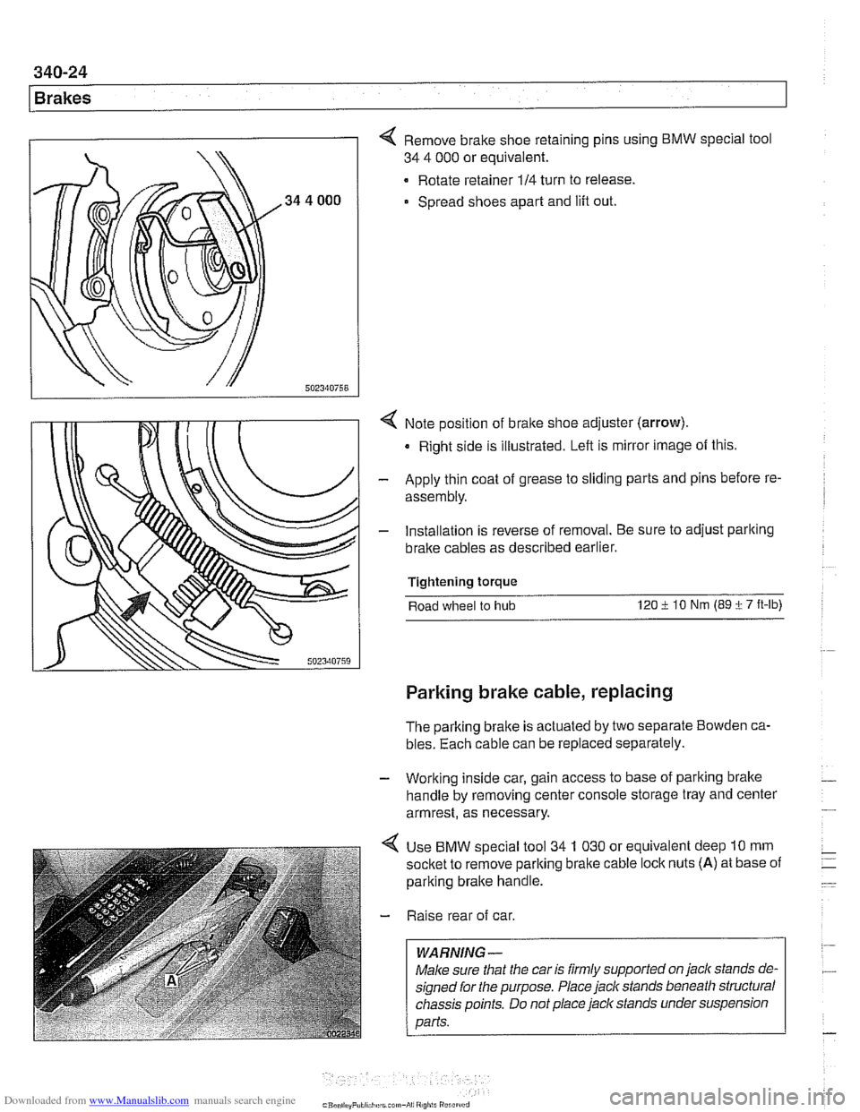 BMW 540i 2000 E39 Owners Guide Downloaded from www.Manualslib.com manuals search engine
340-24
Brakes
4 Remove brake shoe retaining pins using BMW special tool
34 4 000 or equivalent.
Rotate retainer
114 turn to release. BMW 540i 2000 E39 Owners Guide Downloaded from www.Manualslib.com manuals search engine
340-24
Brakes
4 Remove brake shoe retaining pins using BMW special tool
34 4 000 or equivalent.
Rotate retainer
114 turn to release.