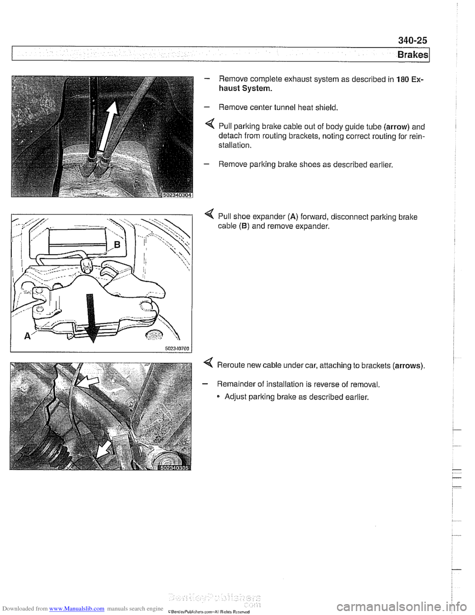 BMW 525i 2001 E39 Repair Manual Downloaded from www.Manualslib.com manuals search engine 
340-25 
Brakes 
- Remove complete exhaust system as described in 180 Ex- 
haust System. 
- Remove  center tunnel heat shield. 
< Pull parlting