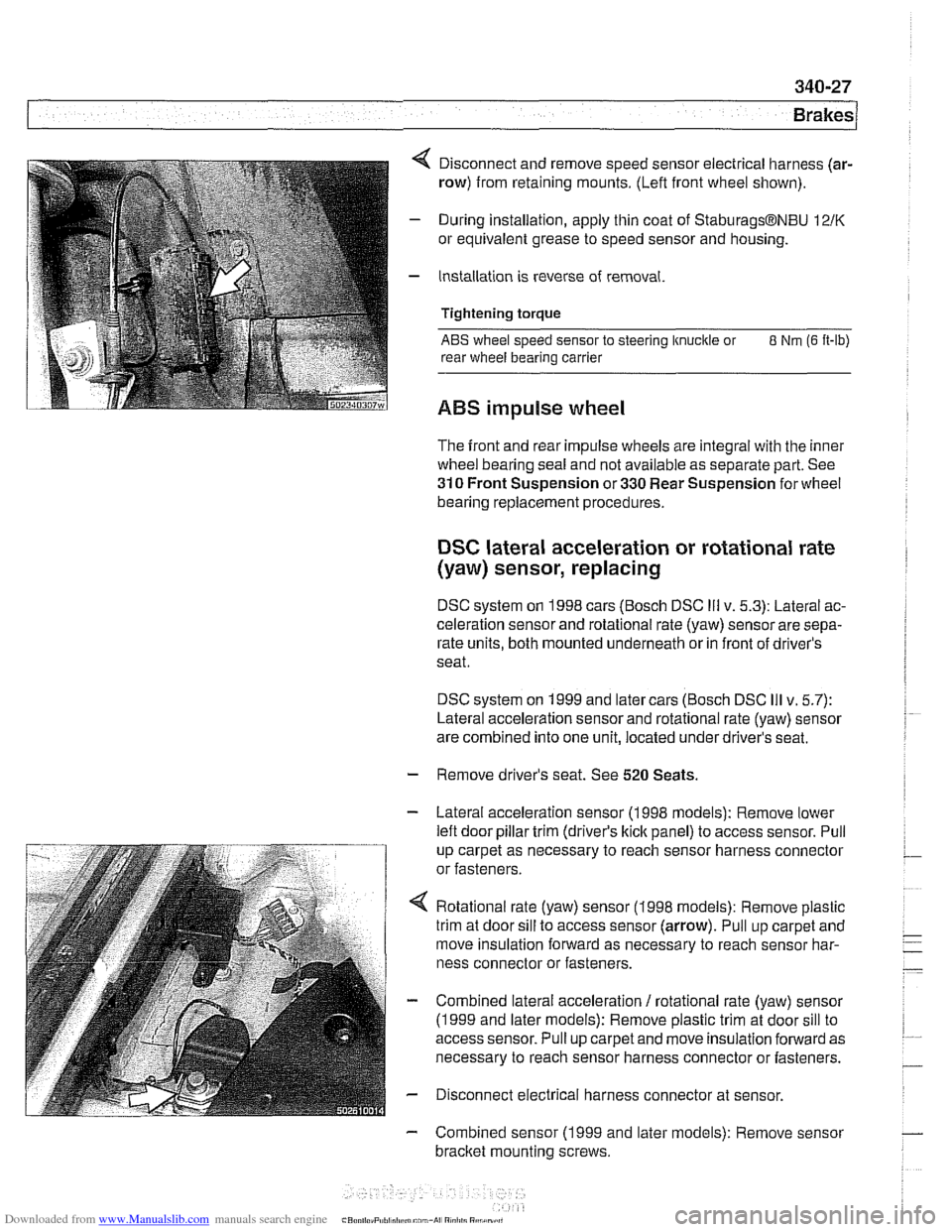 BMW 525i 2000 E39 Workshop Manual Downloaded from www.Manualslib.com manuals search engine
4 Disconnect and remove speed sensor electrical harness (ar-
row) from retaining mounts. (Lefl front wheel shown).
- During installati BMW 525i 2000 E39 Workshop Manual Downloaded from www.Manualslib.com manuals search engine
4 Disconnect and remove speed sensor electrical harness (ar-
row) from retaining mounts. (Lefl front wheel shown).
- During installati