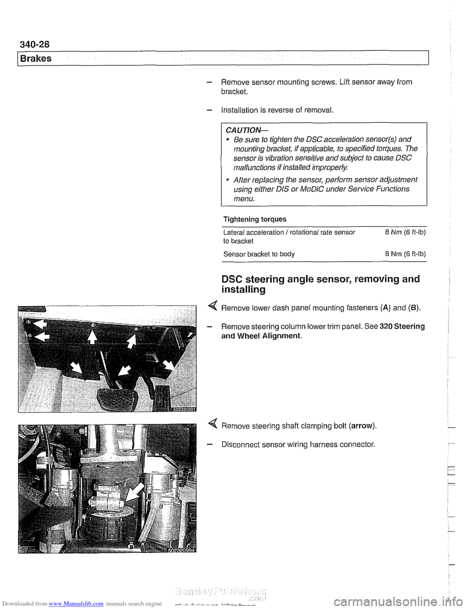 BMW 525i 2001 E39 Repair Manual Downloaded from www.Manualslib.com manuals search engine 
340-28 
Brakes 
- Remove sensor mounting screws. Lift sensor  away from 
bracket. 
- Installation is  reverse of removal. 
CAUTION- 
Be  sure 