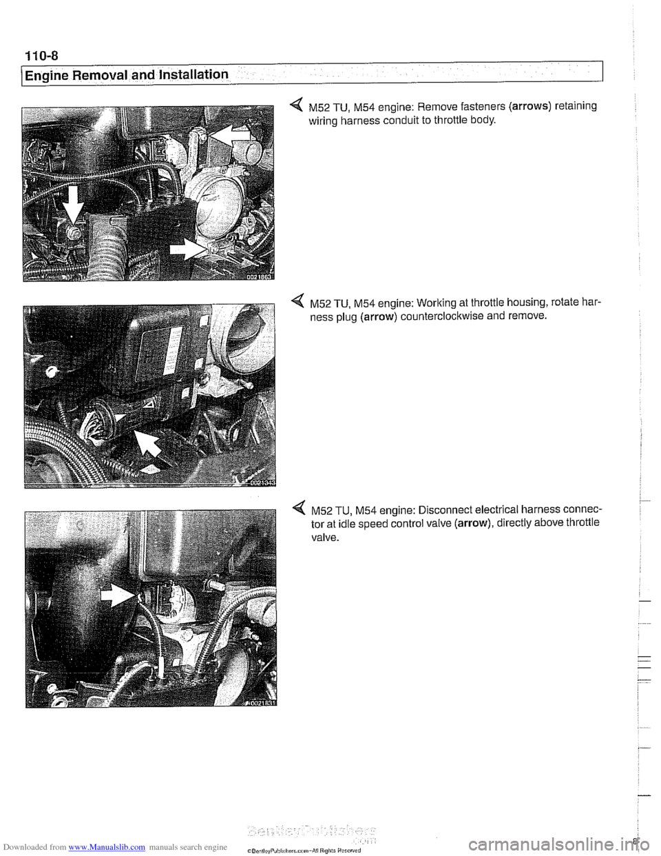 BMW 525i 1999 E39 Workshop Manual Downloaded from www.Manualslib.com manuals search engine 
110-8 
1 Engine Removal and Installation 
4 M52 TU, M54 engine:  Remove fasteners  (arrows) retaining 
wiring harness conduit  to throttle  bo