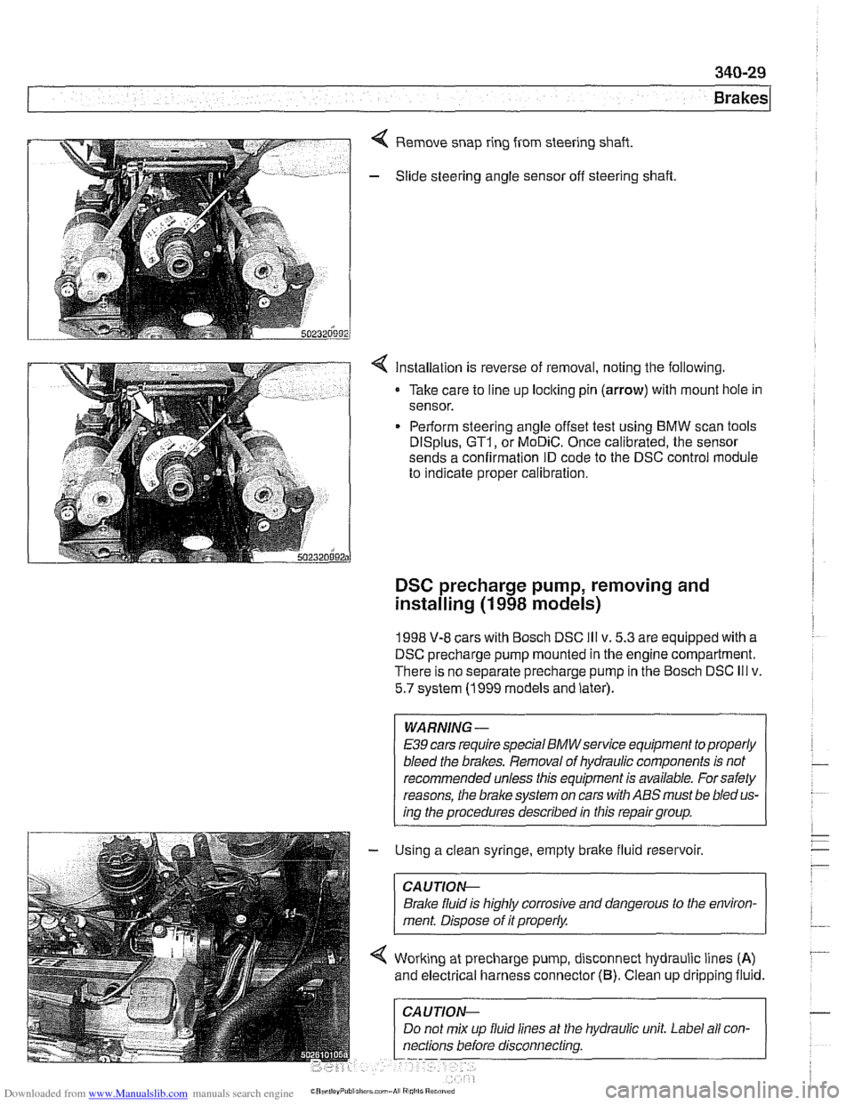 BMW 525i 2001 E39 Repair Manual Downloaded from www.Manualslib.com manuals search engine 
Remove snap ring from steering  shaft. 
- Slide steering angle  sensor off steering shaft 
< Installation  is reverse of removal,  noting the 
