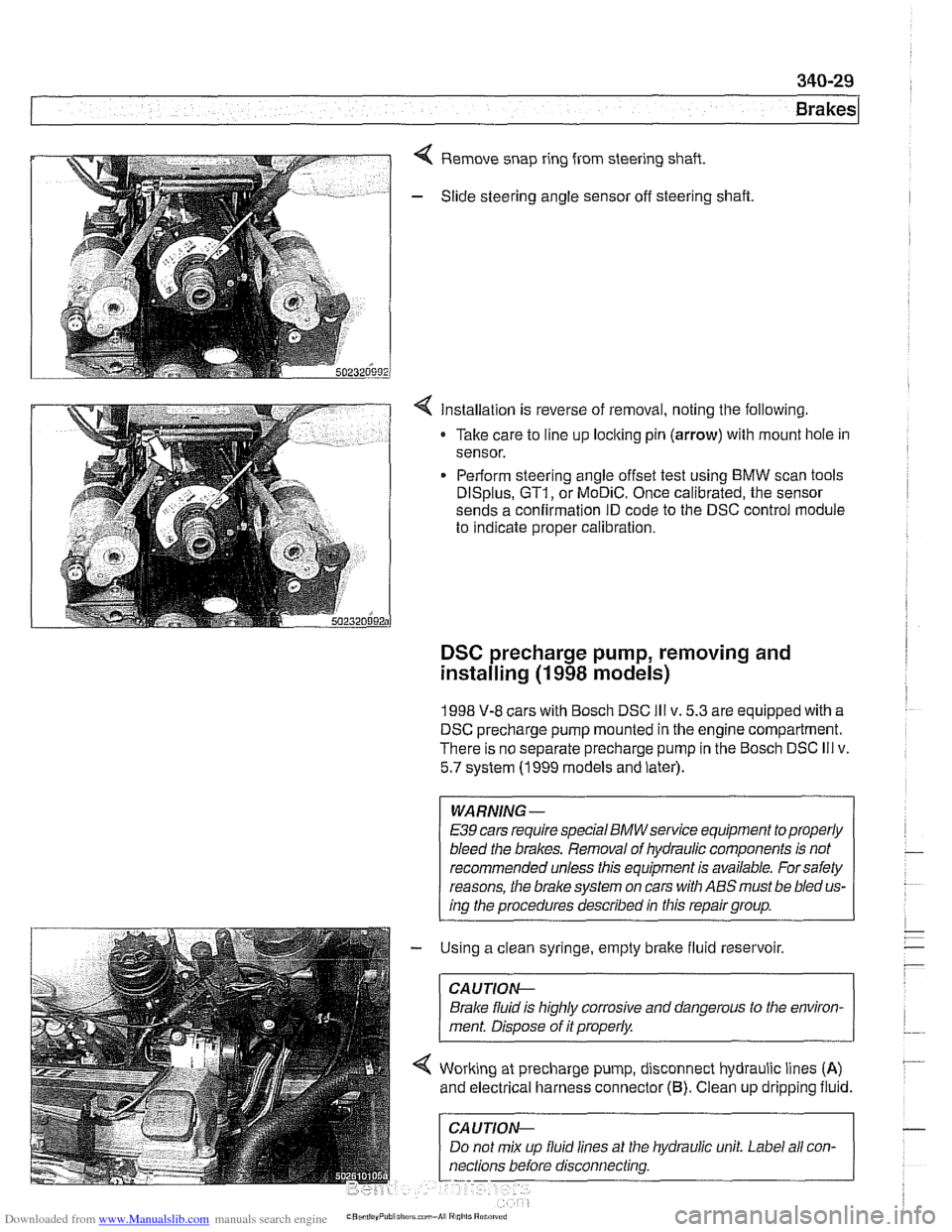 BMW 525i 2000 E39 Workshop Manual Downloaded from www.Manualslib.com manuals search engine
Remove snap ring from steering shaft.
- Slide steering angle sensor off steering shaft
< Installation is reverse of removal, noting the BMW 525i 2000 E39 Workshop Manual Downloaded from www.Manualslib.com manuals search engine
Remove snap ring from steering shaft.
- Slide steering angle sensor off steering shaft
< Installation is reverse of removal, noting the