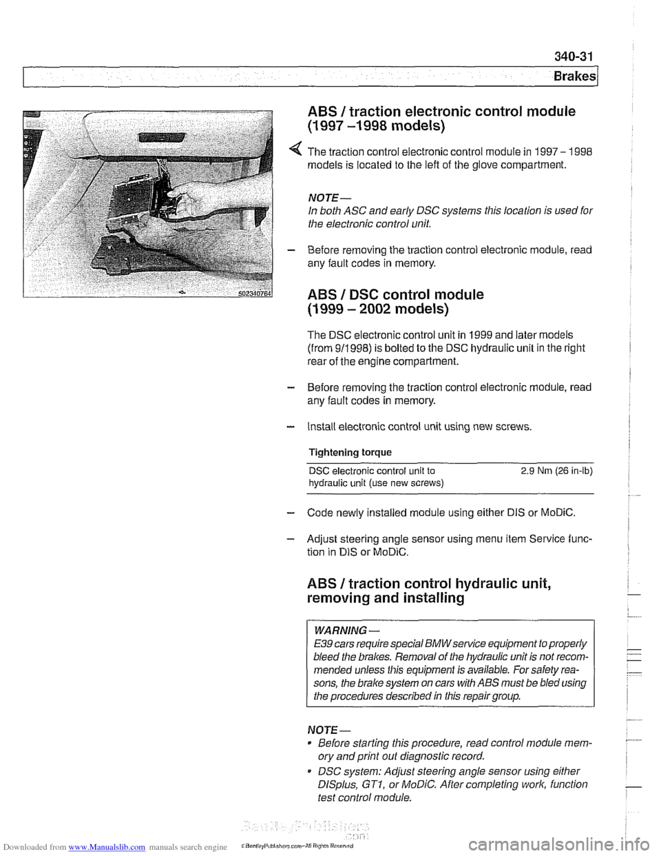 BMW 525i 2000 E39 Workshop Manual Downloaded from www.Manualslib.com manuals search engine
340-31
Brakes
ABS 1 traction electronic control module
(1 997 -1 998 models)
4 The traction control electronic control module in 1997- BMW 525i 2000 E39 Workshop Manual Downloaded from www.Manualslib.com manuals search engine
340-31
Brakes
ABS 1 traction electronic control module
(1 997 -1 998 models)
4 The traction control electronic control module in 1997-