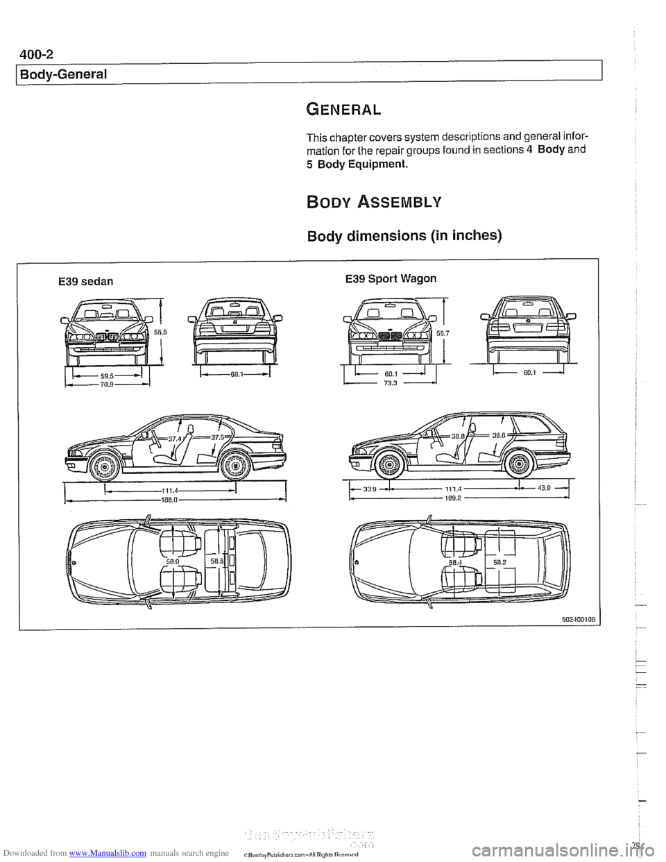 BMW 540i 1998 E39 Workshop Manual Downloaded from www.Manualslib.com manuals search engine
400-2
Body-General
This chapter covers system descriptions and general infor-
mation for the repair groups found in sections
4 Body and BMW 540i 1998 E39 Workshop Manual Downloaded from www.Manualslib.com manuals search engine
400-2
Body-General
This chapter covers system descriptions and general infor-
mation for the repair groups found in sections
4 Body and