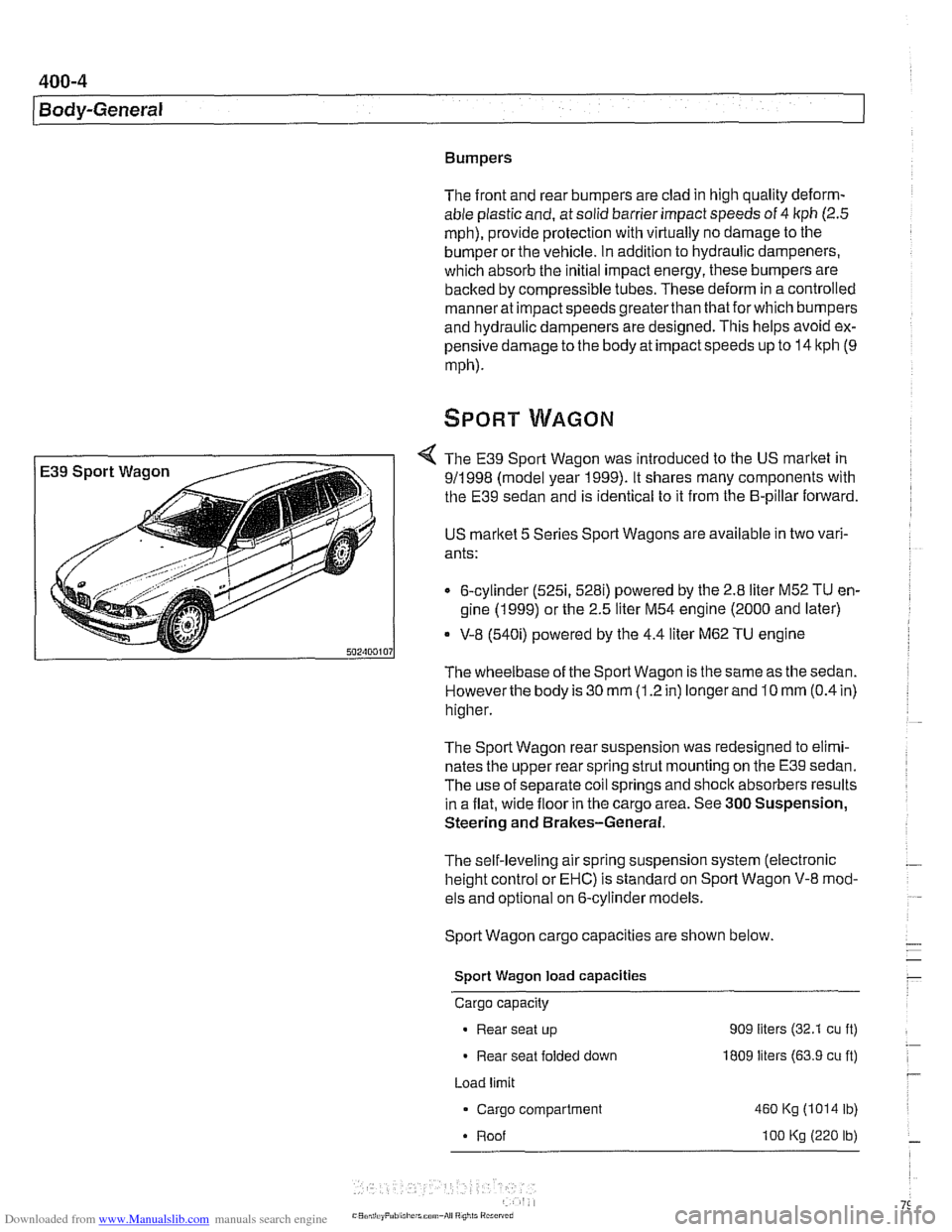 BMW 525i 2001 E39 Repair Manual Downloaded from www.Manualslib.com manuals search engine 
400-4 
I Bodv-General 
Bumpers 
The front  and rear bumpers are clad  in high  quality 
deform- 
able plastic  and, at  solid barrier impact s