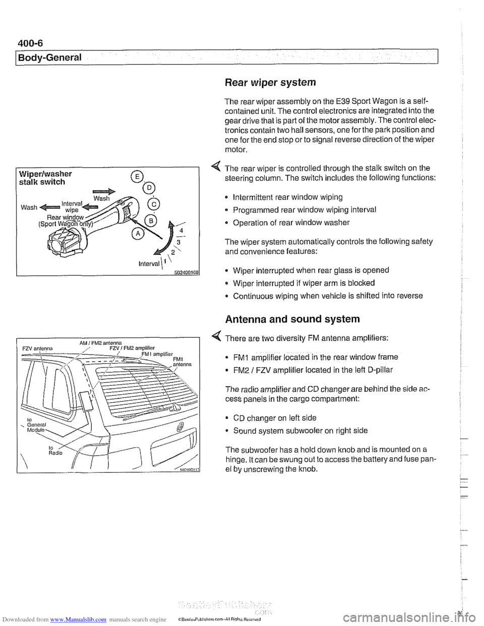 BMW 540i 1998 E39 Workshop Manual Downloaded from www.Manualslib.com manuals search engine
.
I Body-General 1
Rear wiper system
The rear wiper assembly on the E39 Sport Wagon is a self-
contained unit. The control electronics a BMW 540i 1998 E39 Workshop Manual Downloaded from www.Manualslib.com manuals search engine
.
I Body-General 1
Rear wiper system
The rear wiper assembly on the E39 Sport Wagon is a self-
contained unit. The control electronics a
