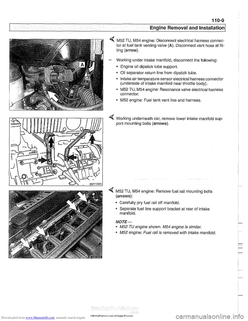 BMW 540i 2000 E39 Workshop Manual Downloaded from www.Manualslib.com manuals search engine 
Engine Removal and lnstallationl 
M52 TU, M54 engine:  Disconnect electrical harness connec- 
tor at fuel  tank venting  valve 
(A). Disconnec