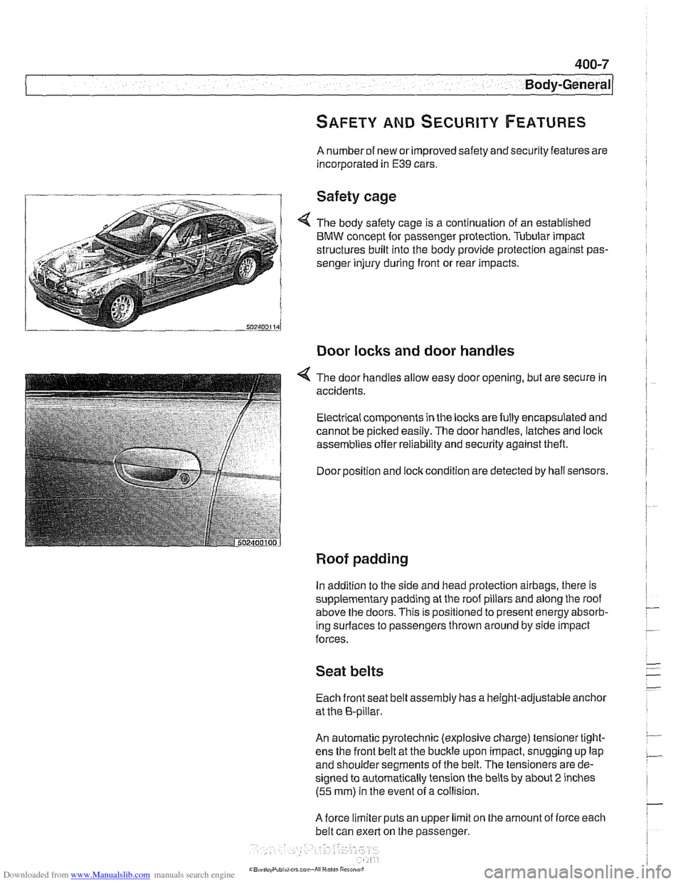 BMW 528i 2000 E39 Workshop Manual Downloaded from www.Manualslib.com manuals search engine
Body-General
SAFETY AND SECURITY FEATURES
A number of new or improved safety and security features are
incorporated in
E39 cars.
Saf BMW 528i 2000 E39 Workshop Manual Downloaded from www.Manualslib.com manuals search engine
Body-General
SAFETY AND SECURITY FEATURES
A number of new or improved safety and security features are
incorporated in
E39 cars.
Saf