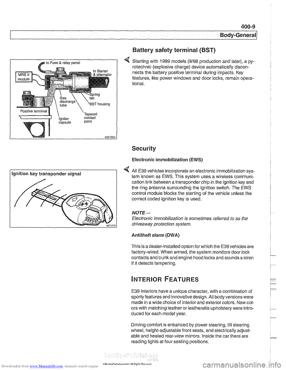 BMW 540i 2000 E39 Workshop Manual Downloaded from www.Manualslib.com manuals search engine 
400-9 
Body-General 
Battery  safety terminal 
(BST) 
4 Starting  with 1999 models (9198 production  and later), a py- 
rotechnic  (explosive 
