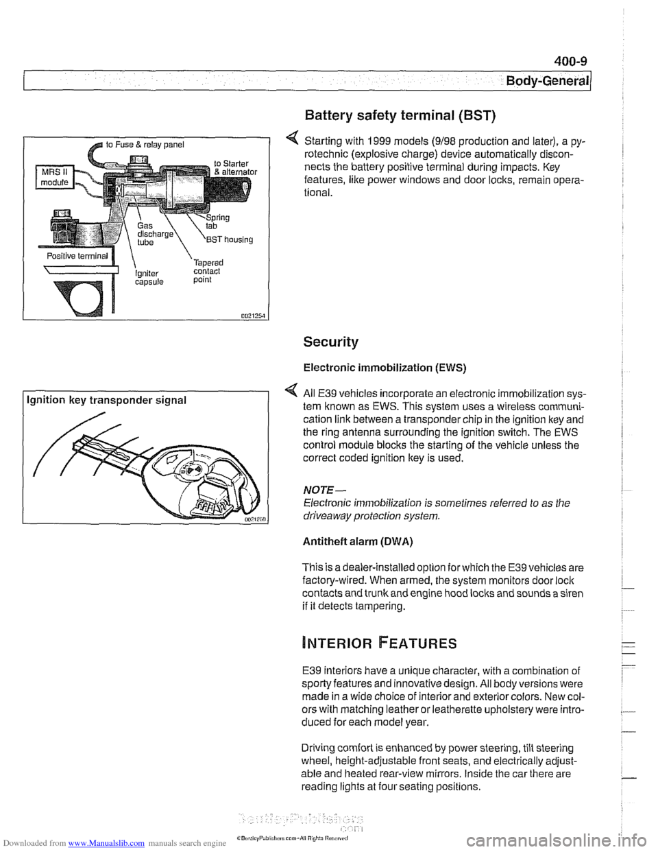 BMW 540i 1998 E39 Workshop Manual Downloaded from www.Manualslib.com manuals search engine
400-9
Body-General
Battery safety terminal
(BST)
4 Starting with 1999 models (9198 production and later), a py-
rotechnic (explosive BMW 540i 1998 E39 Workshop Manual Downloaded from www.Manualslib.com manuals search engine
400-9
Body-General
Battery safety terminal
(BST)
4 Starting with 1999 models (9198 production and later), a py-
rotechnic (explosive