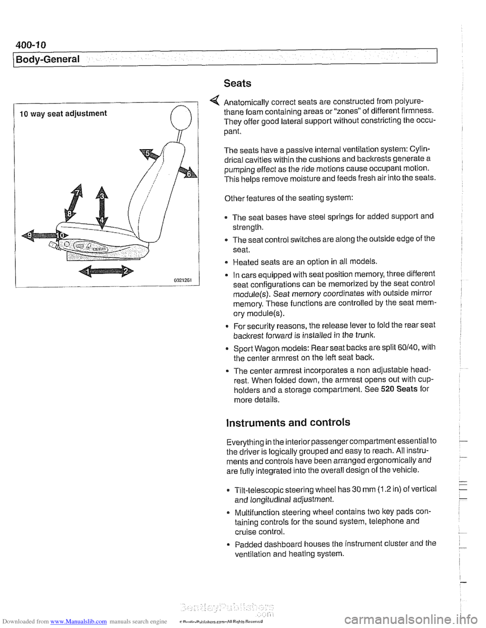 BMW 540i 2000 E39 Workshop Manual Downloaded from www.Manualslib.com manuals search engine
400-1 0
Body-General
Seats
4 Anatomically correct seats are constructed from polyure-
10 way seat adjustment thane foam
containing are BMW 540i 2000 E39 Workshop Manual Downloaded from www.Manualslib.com manuals search engine
400-1 0
Body-General
Seats
4 Anatomically correct seats are constructed from polyure-
10 way seat adjustment thane foam
containing are