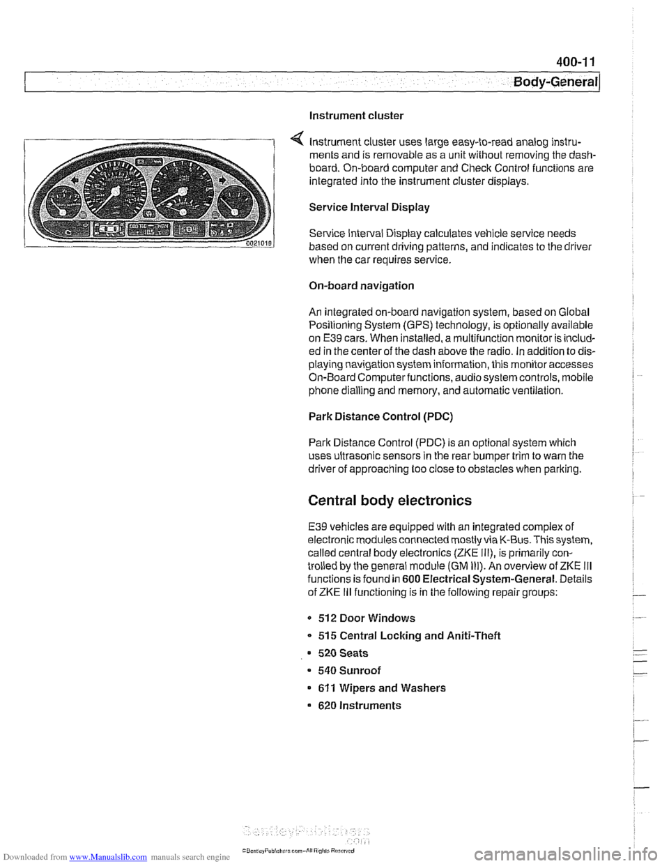 BMW 528i 2000 E39 Workshop Manual Downloaded from www.Manualslib.com manuals search engine 
Instrument cluster 
Instrument cluster uses large  easy-to-read  analog instru- 
ments  and is removable  as a unit without removing  the dash