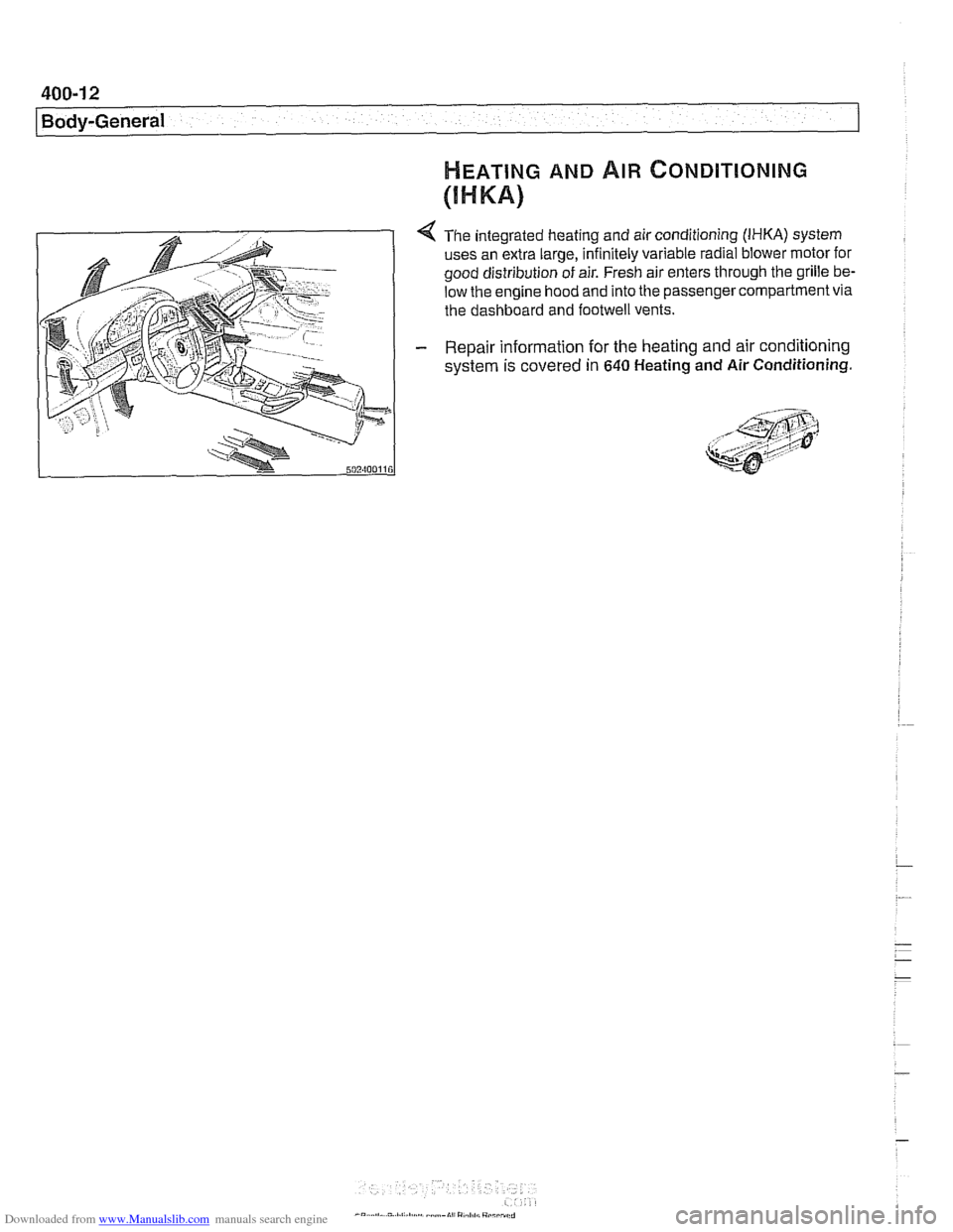 BMW 525i 2001 E39 Workshop Manual Downloaded from www.Manualslib.com manuals search engine 
400-12 
I Body-General 
HEATING AND AIR ~ONDITIONING 
(I H KA) 
4 The integrated heating  and air conditioning (IHKA) system 
uses  an extra  
