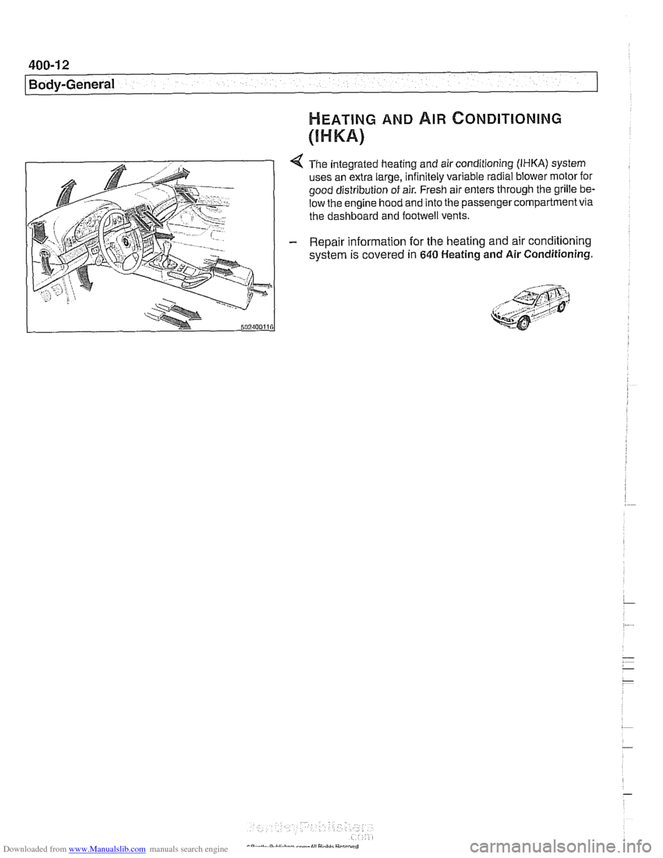 BMW 540i 2001 E39 Workshop Manual Downloaded from www.Manualslib.com manuals search engine
400-12
I Body-General
HEATING AND AIR ~ONDITIONING
(I H KA)
4 The integrated heating and air conditioning (IHKA) system
uses an extra BMW 540i 2001 E39 Workshop Manual Downloaded from www.Manualslib.com manuals search engine
400-12
I Body-General
HEATING AND AIR ~ONDITIONING
(I H KA)
4 The integrated heating and air conditioning (IHKA) system
uses an extra