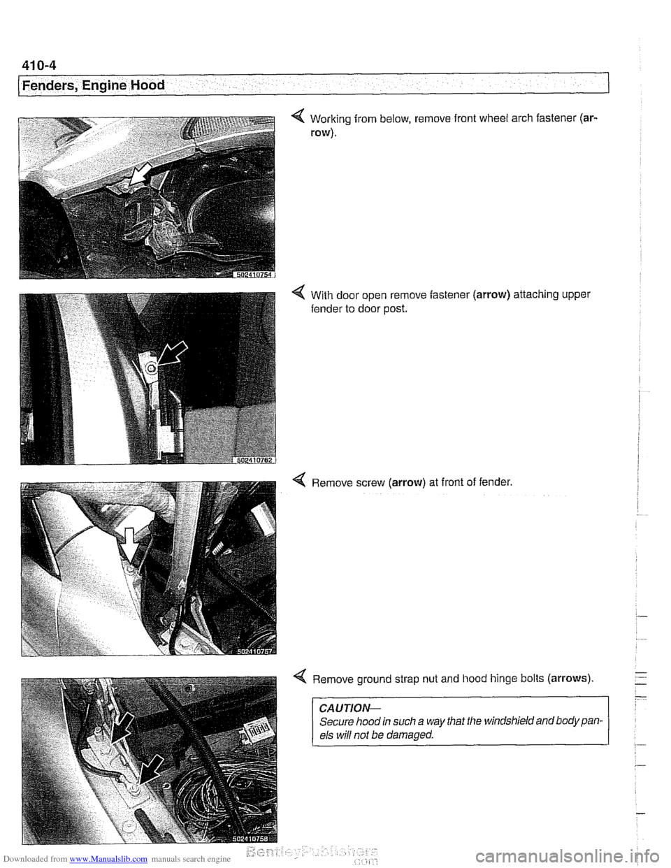 BMW 525i 1999 E39 Workshop Manual Downloaded from www.Manualslib.com manuals search engine
41 0-4
Fenders, Engine Hood
Working from below, remove front wheel arch fastener (ar-
row).
With door open remove fastener
fender to do BMW 525i 1999 E39 Workshop Manual Downloaded from www.Manualslib.com manuals search engine
41 0-4
Fenders, Engine Hood
Working from below, remove front wheel arch fastener (ar-
row).
With door open remove fastener
fender to do