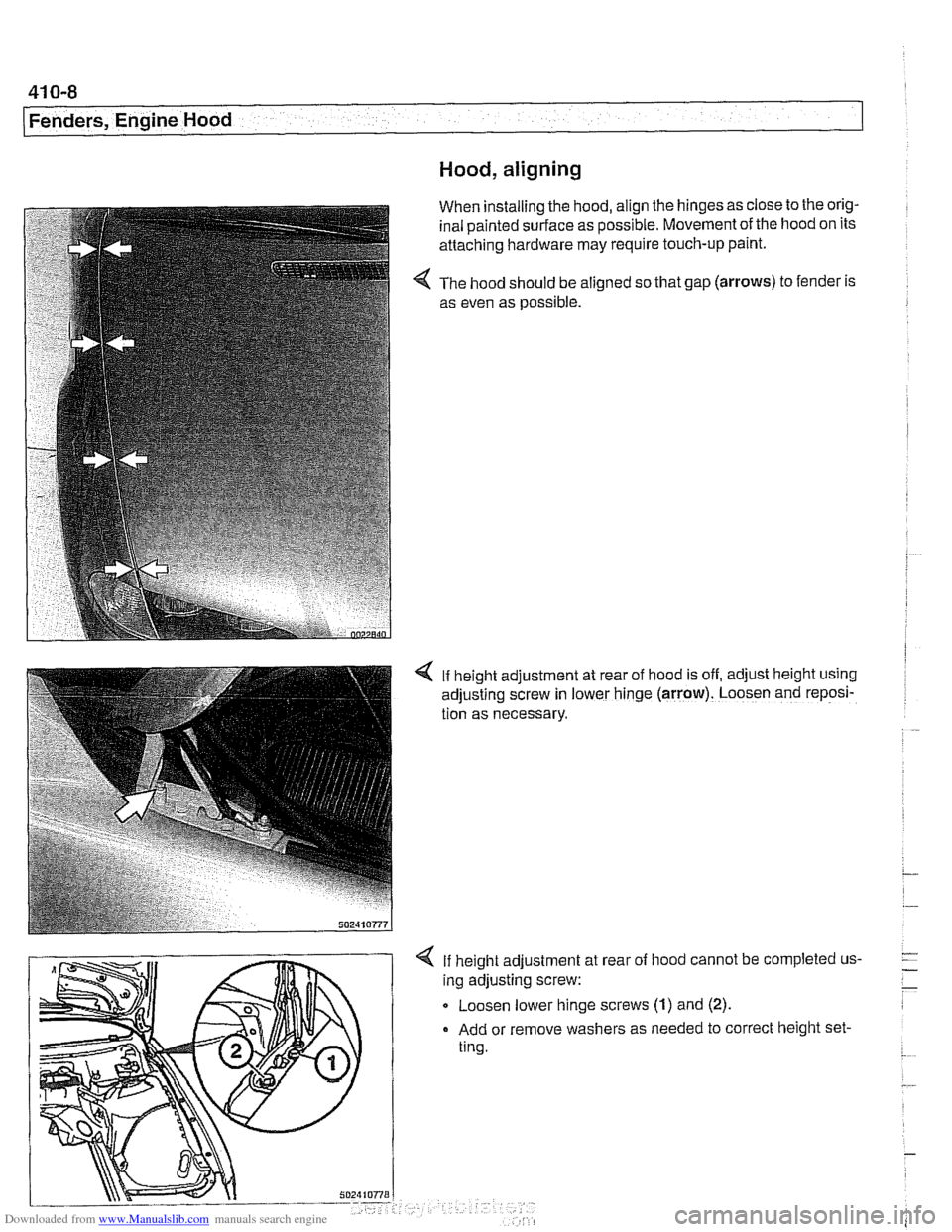 BMW 525i 2001 E39 Workshop Manual Downloaded from www.Manualslib.com manuals search engine 
41 0-8 
(Fenders, Engine Hood 
Hood, aligning 
When installing  the hood, align the hinges as  close to the orig- 
inal painted  surface as po