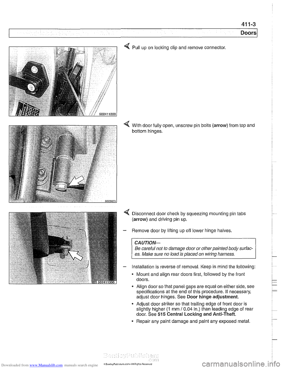 BMW 528i 2000 E39 Owners Manual Downloaded from www.Manualslib.com manuals search engine 
411-3 
Doors 
4 Pull up on  locking  clip and remove connector. 
4 With  door fully open, unscrew  pin bolts  (arrow)  from top  and 
bottom  