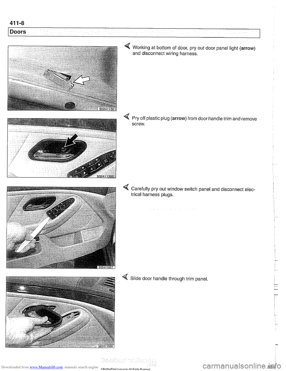 BMW 525i 1998 E39 Workshop Manual Downloaded from www.Manualslib.com manuals search engine
411-8
Doors
< Pry off plastic plug (arrow) from door handle trim and remove
screw.
4 Carefully pry out window switch panel and disconn BMW 525i 1998 E39 Workshop Manual Downloaded from www.Manualslib.com manuals search engine
411-8
Doors
< Pry off plastic plug (arrow) from door handle trim and remove
screw.
4 Carefully pry out window switch panel and disconn