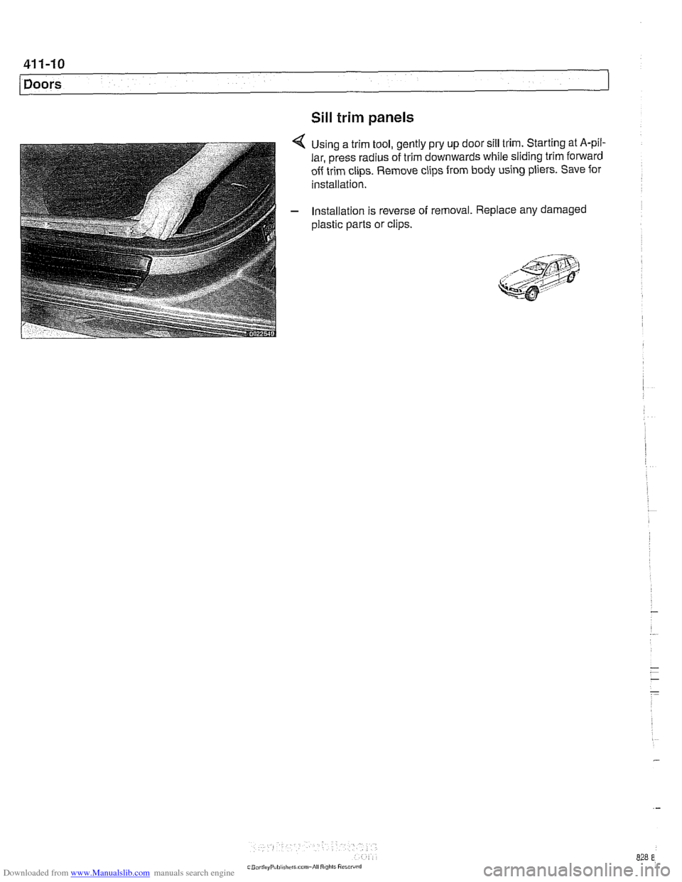 BMW 525i 1998 E39 Workshop Manual Downloaded from www.Manualslib.com manuals search engine
411-10
/Doors
Sill trim panels
Using a trim tool, gently pry up door sill trim. Starting at A-pil-
lar, press radius of trim downwards BMW 525i 1998 E39 Workshop Manual Downloaded from www.Manualslib.com manuals search engine
411-10
/Doors
Sill trim panels
Using a trim tool, gently pry up door sill trim. Starting at A-pil-
lar, press radius of trim downwards