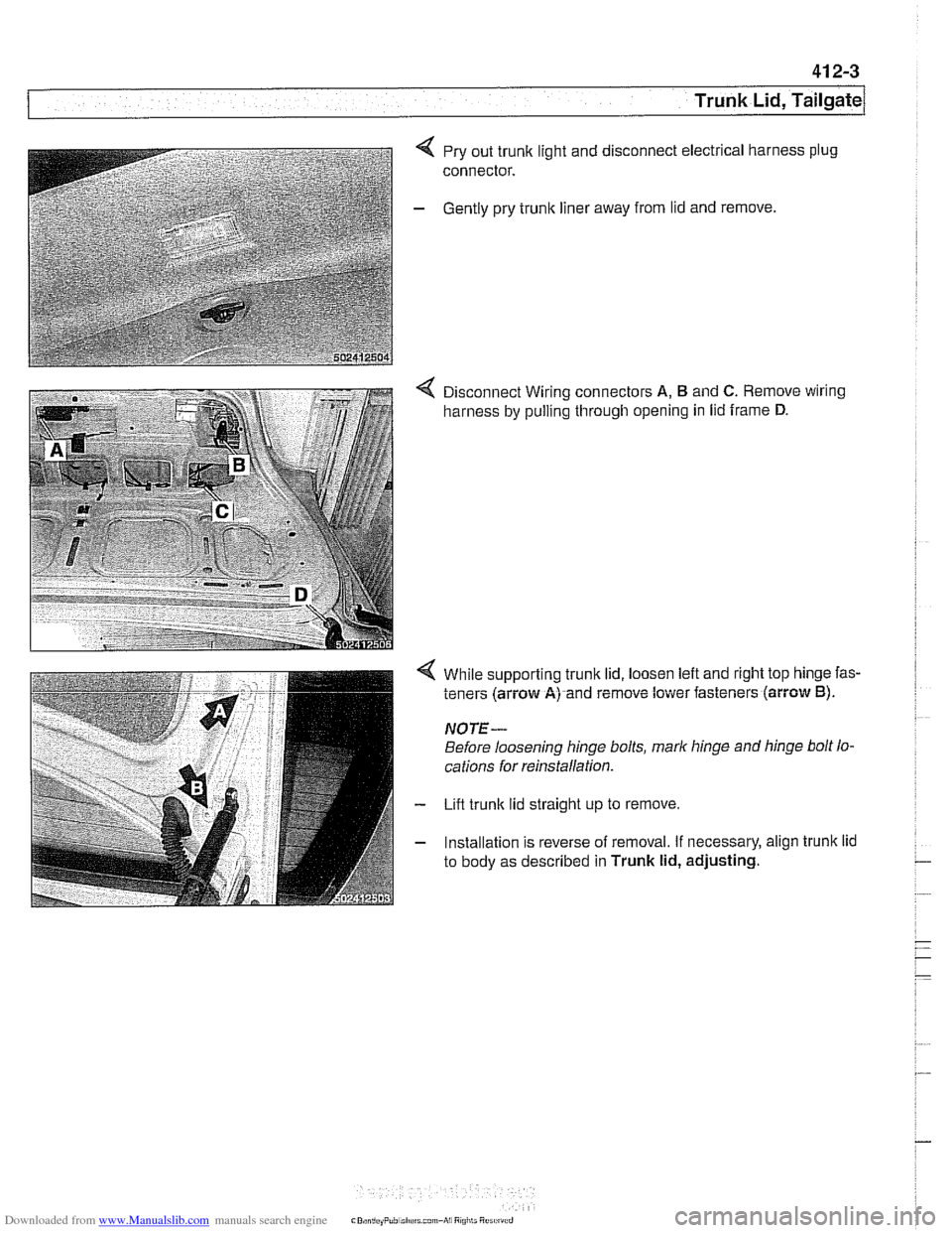 BMW 528i 2000 E39 Workshop Manual Downloaded from www.Manualslib.com manuals search engine 
Trunk Lid, Tailgate 
4 Pry out trunk  light and disconnect electrical  harness plug 
connector. 
- Gently  pry trunk  liner  away from  lid  a