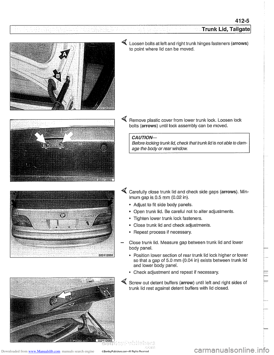 BMW 528i 1998 E39 Workshop Manual Downloaded from www.Manualslib.com manuals search engine
Trunk Lid, ~ail~atel
Loosen bolts at lefl and right trunk
to point where lid can be moved. hinges
fasteners (arrows)
4 Remove plasti BMW 528i 1998 E39 Workshop Manual Downloaded from www.Manualslib.com manuals search engine
Trunk Lid, ~ail~atel
Loosen bolts at lefl and right trunk
to point where lid can be moved. hinges
fasteners (arrows)
4 Remove plasti