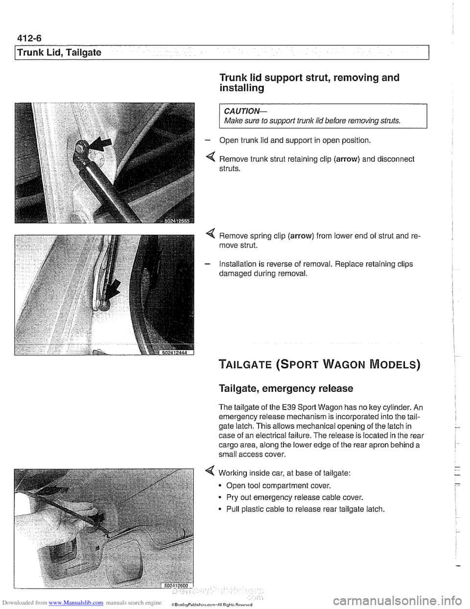 BMW 528i 1998 E39 Workshop Manual Downloaded from www.Manualslib.com manuals search engine 
. .- - 
l~runk Lid, Tailgate 
Trunk lid support  strut, removing and 
installing 
/ Make sure to supporf trunk lid before removing  struts. I 