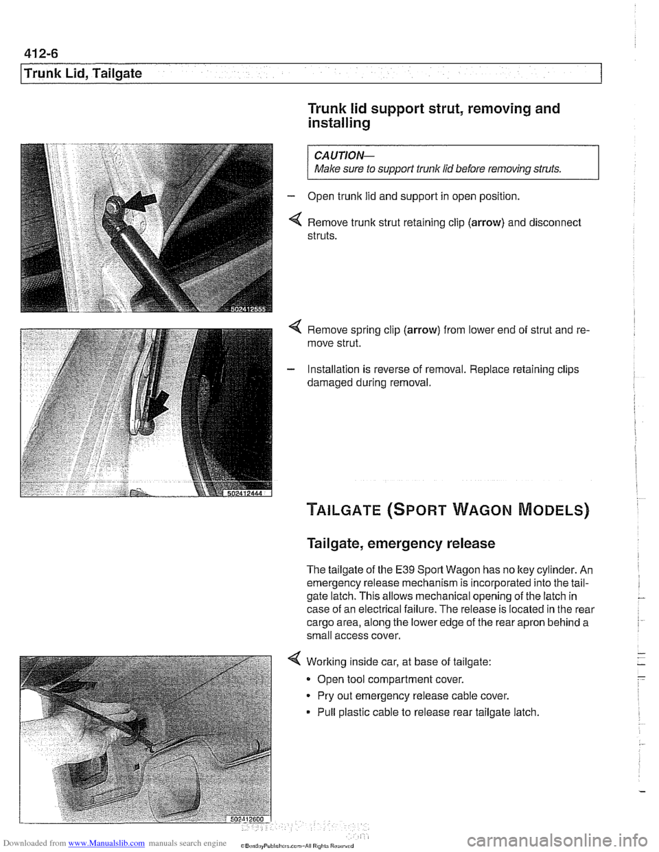 BMW 540i 2000 E39 Workshop Manual Downloaded from www.Manualslib.com manuals search engine
. .- -
l~runk Lid, Tailgate
Trunk lid support strut, removing and
installing
/ Make sure to supporf trunk lid before removing struts. I BMW 540i 2000 E39 Workshop Manual Downloaded from www.Manualslib.com manuals search engine
. .- -
l~runk Lid, Tailgate
Trunk lid support strut, removing and
installing
/ Make sure to supporf trunk lid before removing struts. I