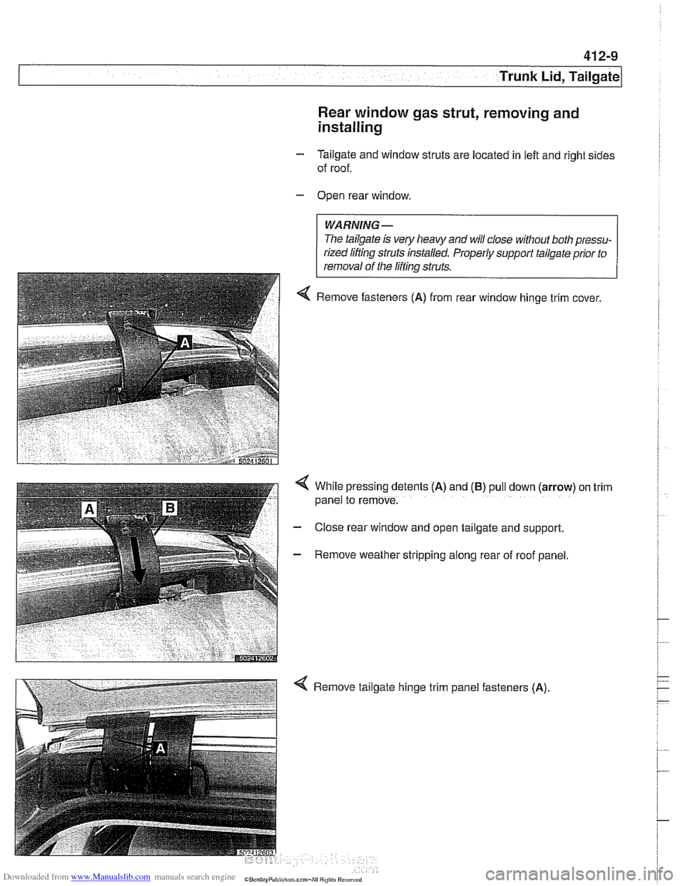 BMW 540i 2000 E39 User Guide Downloaded from www.Manualslib.com manuals search engine
. .- -
Trunk Lid, Tailgate
Rear window gas strut, removing and
installing
- Tailgate and window struts are located in left and right BMW 540i 2000 E39 User Guide Downloaded from www.Manualslib.com manuals search engine
. .- -
Trunk Lid, Tailgate
Rear window gas strut, removing and
installing
- Tailgate and window struts are located in left and right