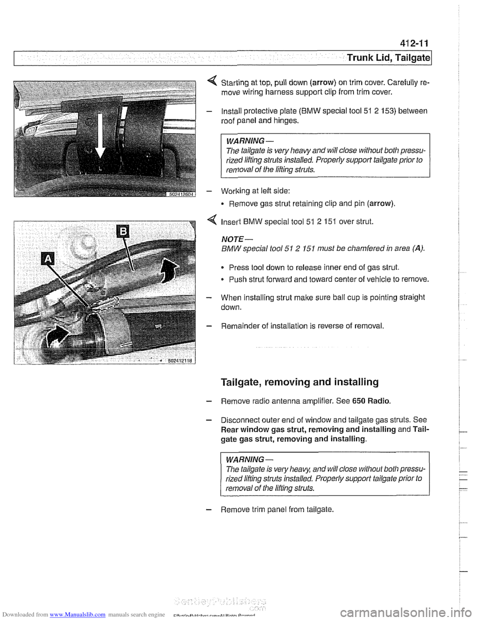 BMW 540i 2000 E39 Workshop Manual Downloaded from www.Manualslib.com manuals search engine
Trunk Lid, Tailgate
Starting at top, pull down (arrow) on trim cover. Carefully re-
move wiring harness support clip from trim cover. BMW 540i 2000 E39 Workshop Manual Downloaded from www.Manualslib.com manuals search engine
Trunk Lid, Tailgate
Starting at top, pull down (arrow) on trim cover. Carefully re-
move wiring harness support clip from trim cover.