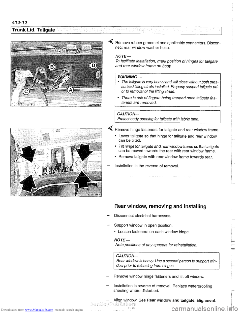 BMW 525i 1999 E39 Owners Guide Downloaded from www.Manualslib.com manuals search engine
Trunk Lid, Tailgate I
4 Remove rubber grommet and applicable connectors. Discon-
nect rear window washer hose.
NOTE-
To facilitate in BMW 525i 1999 E39 Owners Guide Downloaded from www.Manualslib.com manuals search engine
Trunk Lid, Tailgate I
4 Remove rubber grommet and applicable connectors. Discon-
nect rear window washer hose.
NOTE-
To facilitate in