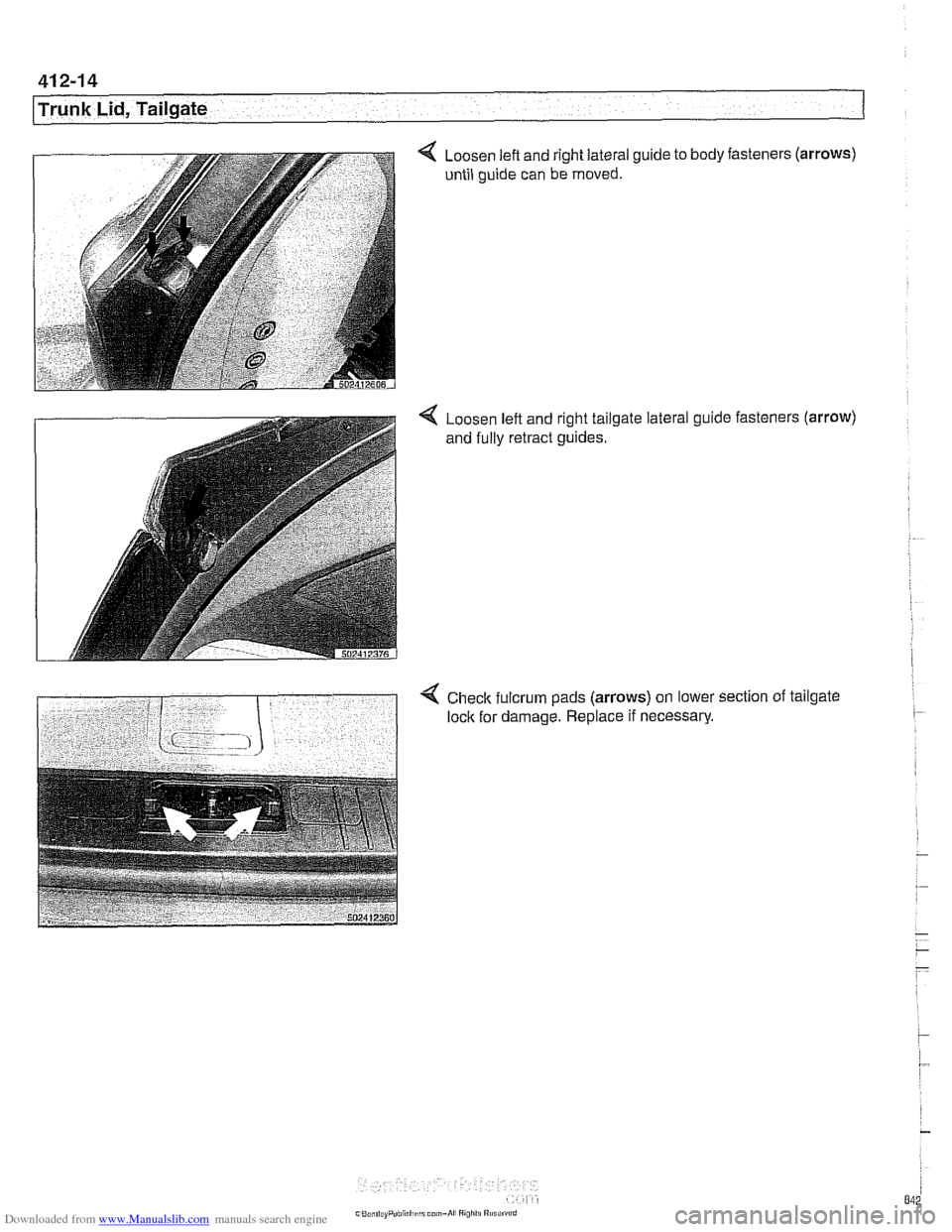 BMW 528i 1998 E39 Workshop Manual Downloaded from www.Manualslib.com manuals search engine
41 2-1 4
l~runk Lid, Tailgate
< Loosen left and right lateral guide to body fasteners (arrows)
until guide can be moved.
4 Loosen lef BMW 528i 1998 E39 Workshop Manual Downloaded from www.Manualslib.com manuals search engine
41 2-1 4
l~runk Lid, Tailgate
< Loosen left and right lateral guide to body fasteners (arrows)
until guide can be moved.
4 Loosen lef