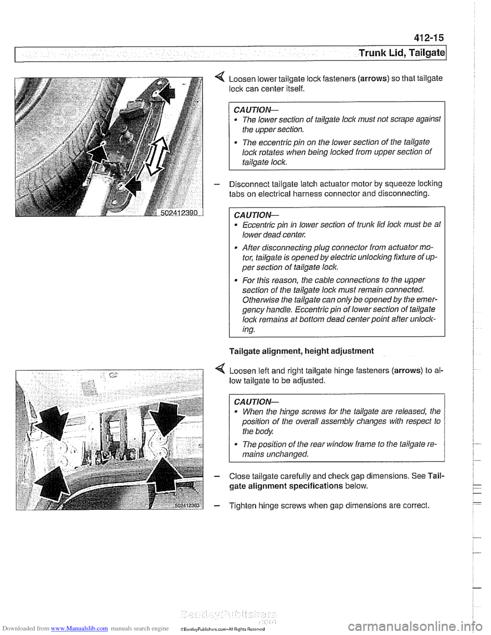 BMW 528i 2000 E39 Workshop Manual Downloaded from www.Manualslib.com manuals search engine 
Trunk Lid, ~ail~atel 
4 Loosen lower tailgate  lock fasteners  (arrows) so that  tailgate 
lock  can center  itself. 
CAUTION- 
The lower  sec