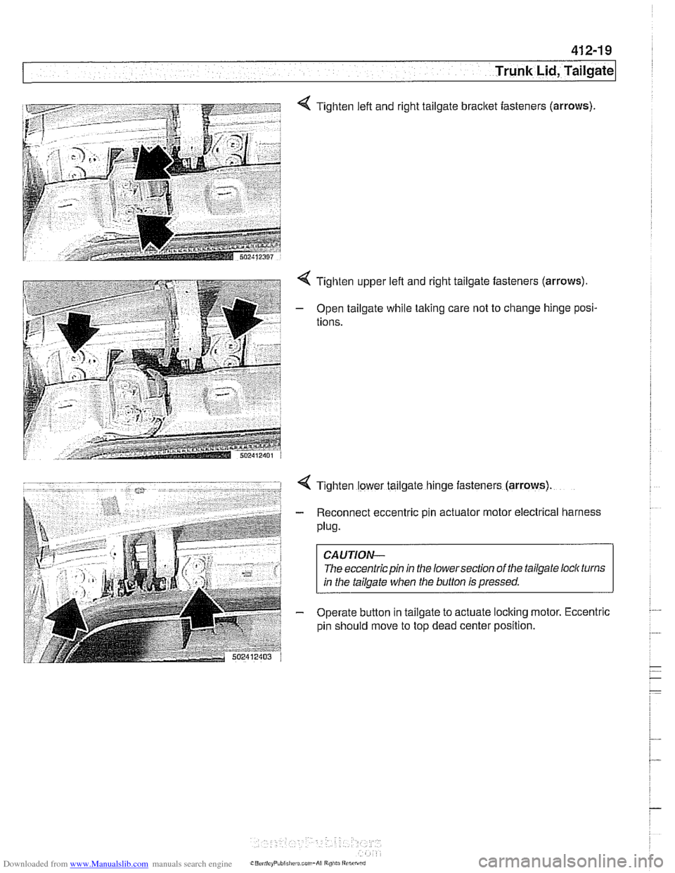 BMW 540i 2000 E39 Owners Manual Downloaded from www.Manualslib.com manuals search engine
Trunk Lid, Tailgate
4 Tighten left and right tailgate bracket iasteners (arrows)
4 Tighten upper left and right tailgate fasteners (arrows) BMW 540i 2000 E39 Owners Manual Downloaded from www.Manualslib.com manuals search engine
Trunk Lid, Tailgate
4 Tighten left and right tailgate bracket iasteners (arrows)
4 Tighten upper left and right tailgate fasteners (arrows)