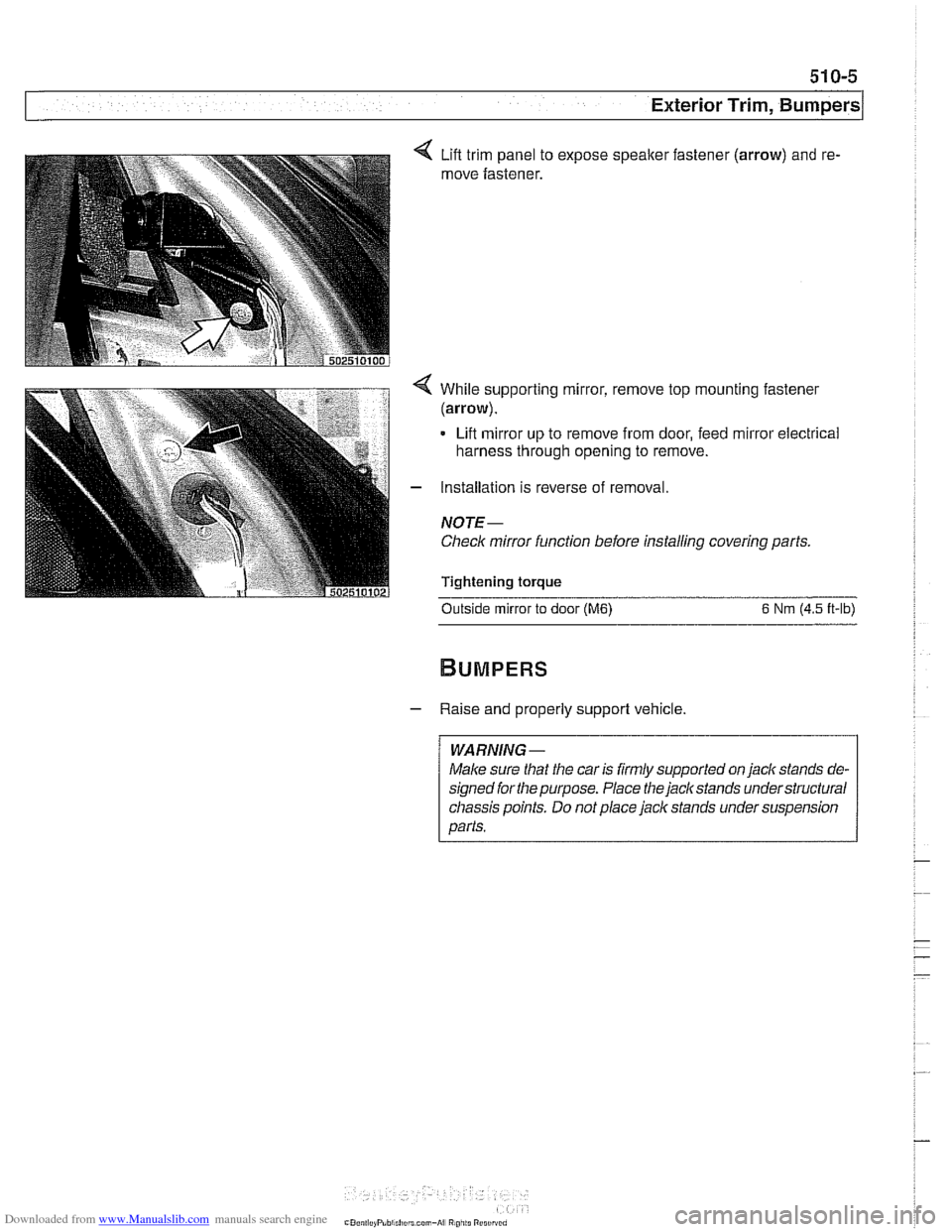 BMW 528i 1998 E39 Workshop Manual Downloaded from www.Manualslib.com manuals search engine 
Exterior Trim, ~umpersl 
4 While supporting  mirror, remove top  mounting fastener 
(arrow). 
Lifi mirror  up  to remove from  door, feed mirr
